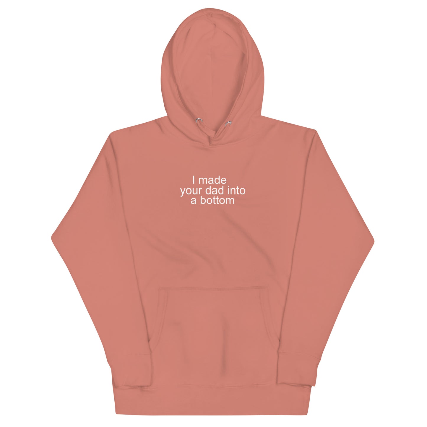 I Made Your Dad Into A Bottom Hoodie - Dusty