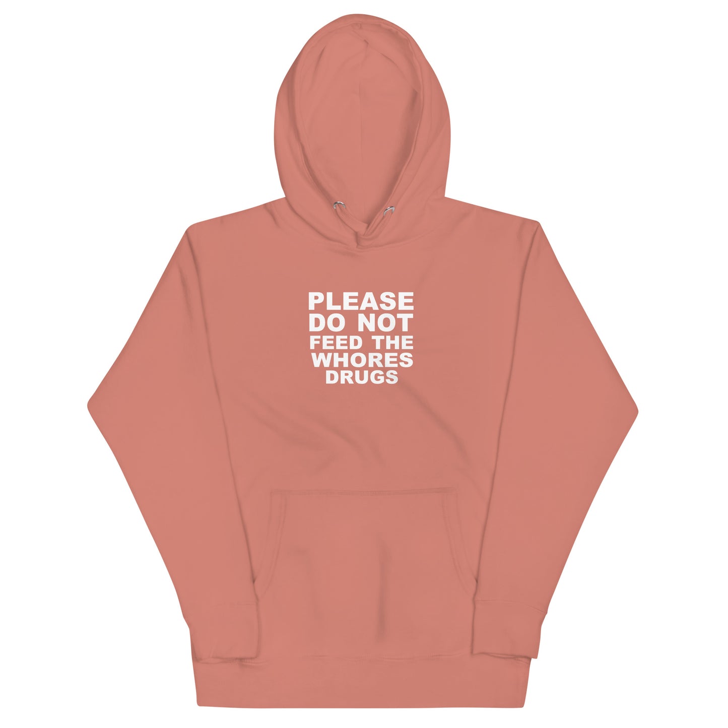 Please Do Not Feed The Whores Drugs Hoodie - Dusty