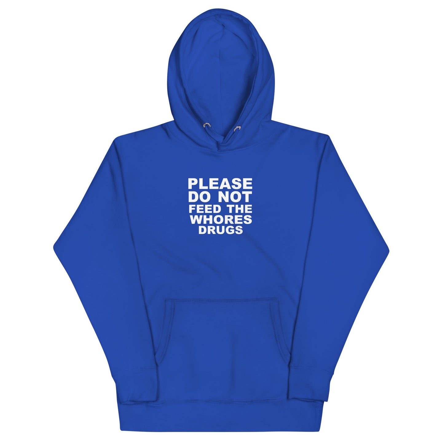 Please Do Not Feed The Whores Drugs Hoodie - Team Royal