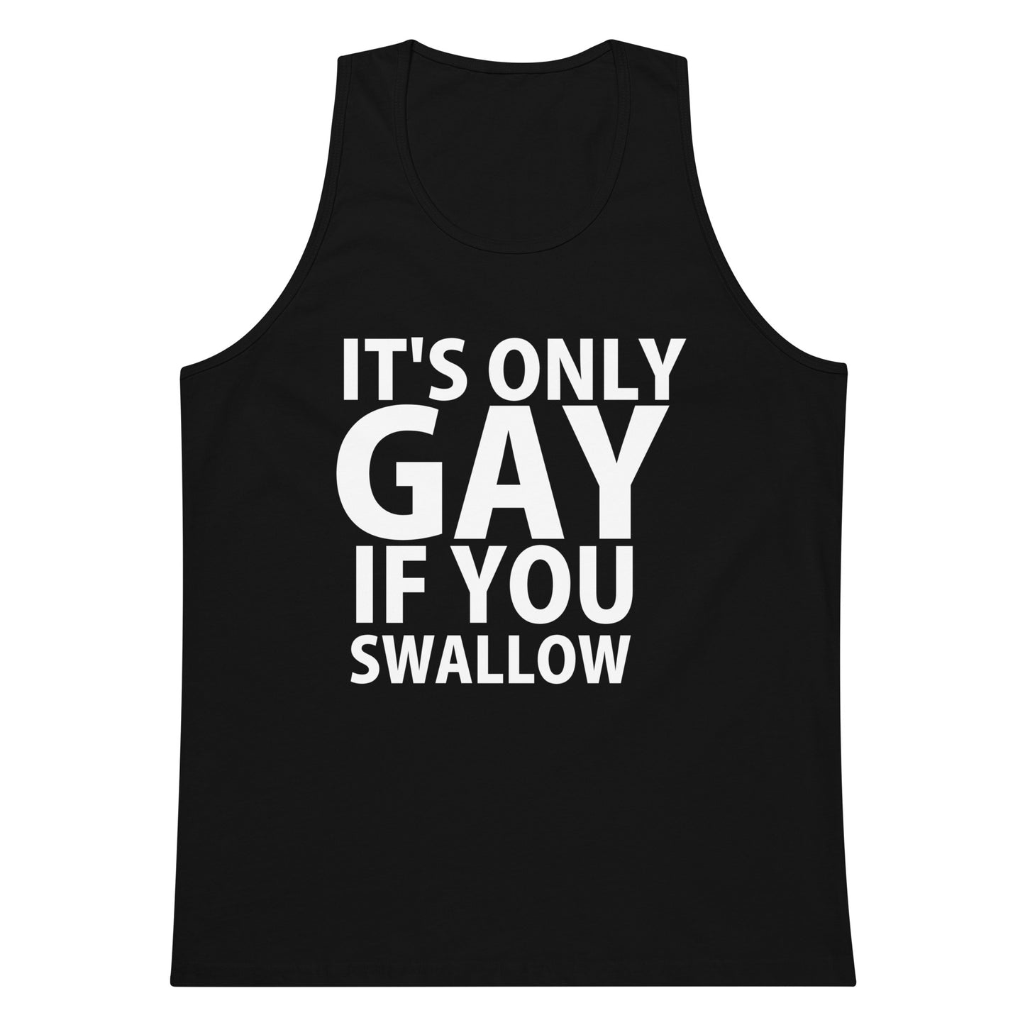 It's Only Gay If You Swallow Tank Top - Black