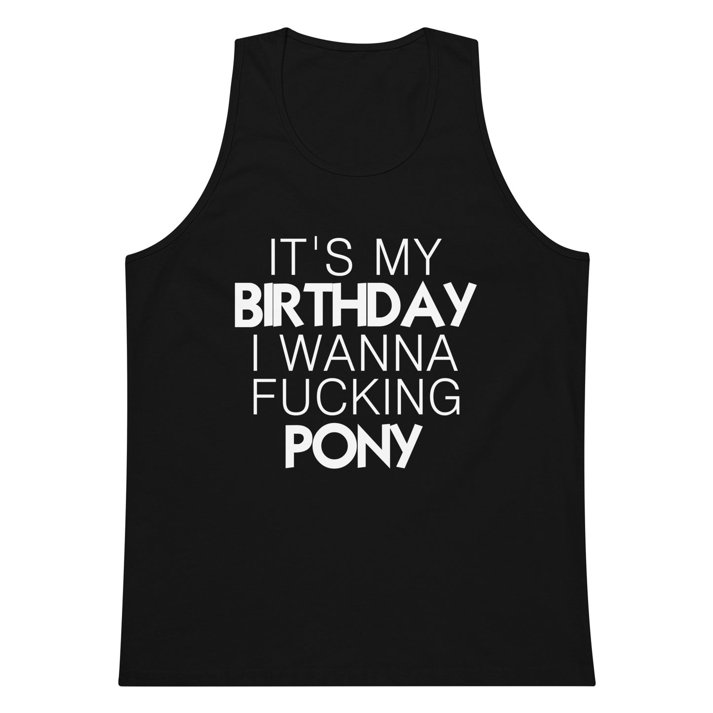 It's My Birthday I Wanna Fucking Pony Tank Top - Black