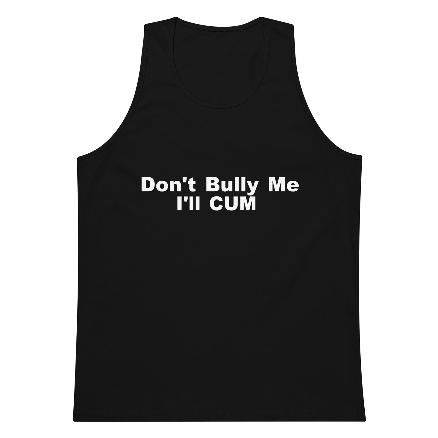 Don't Bully Me I'll Cum Tank Top - Black