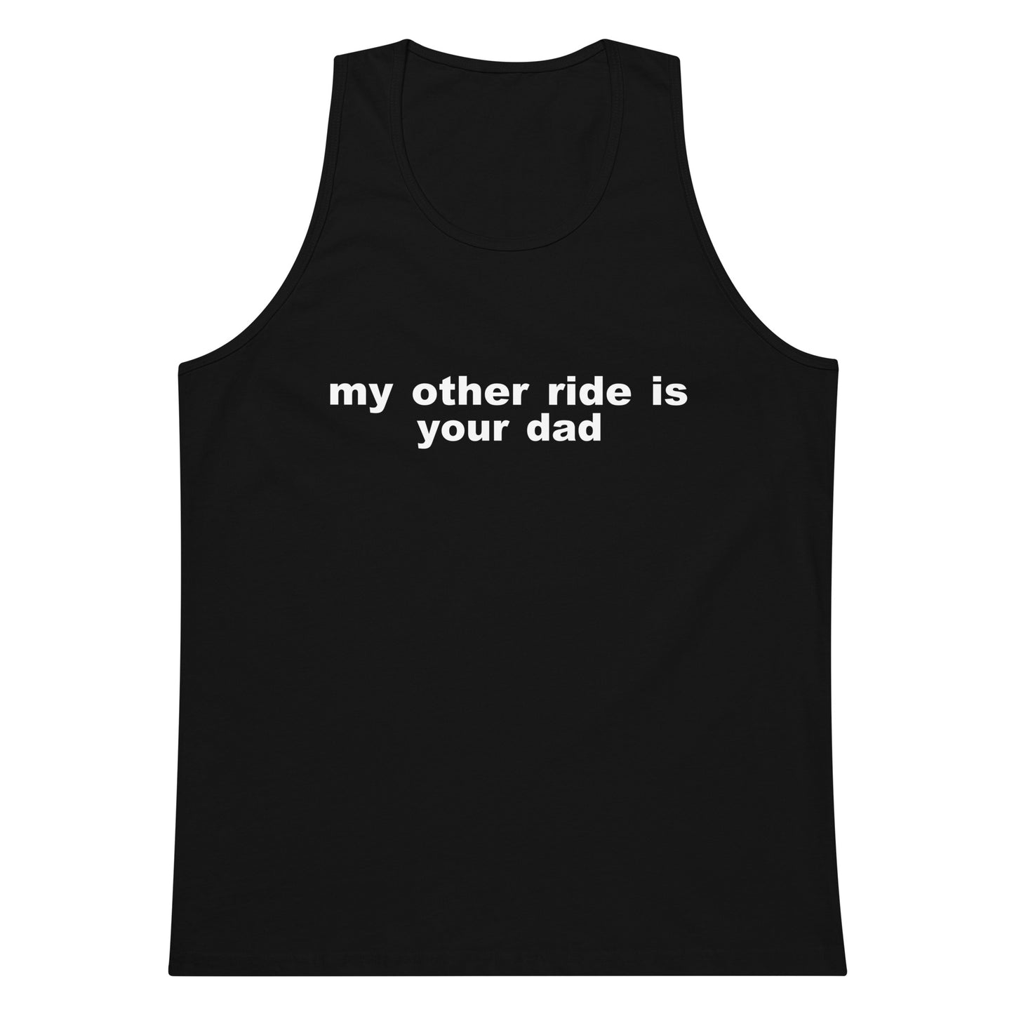 My Other Ride Is Your Dad Tank Top - Black