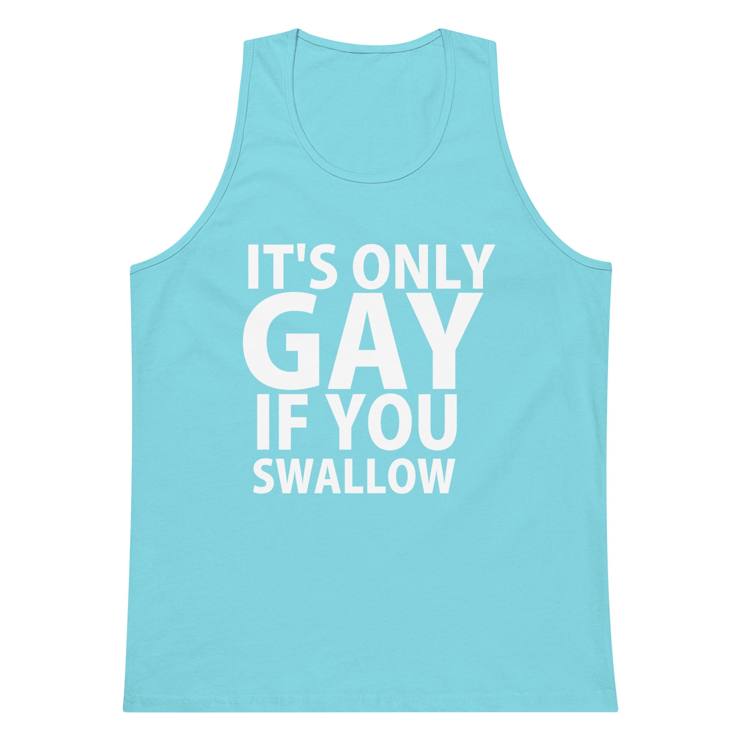 It's Only Gay If You Swallow Tank Top - Pacific Blue
