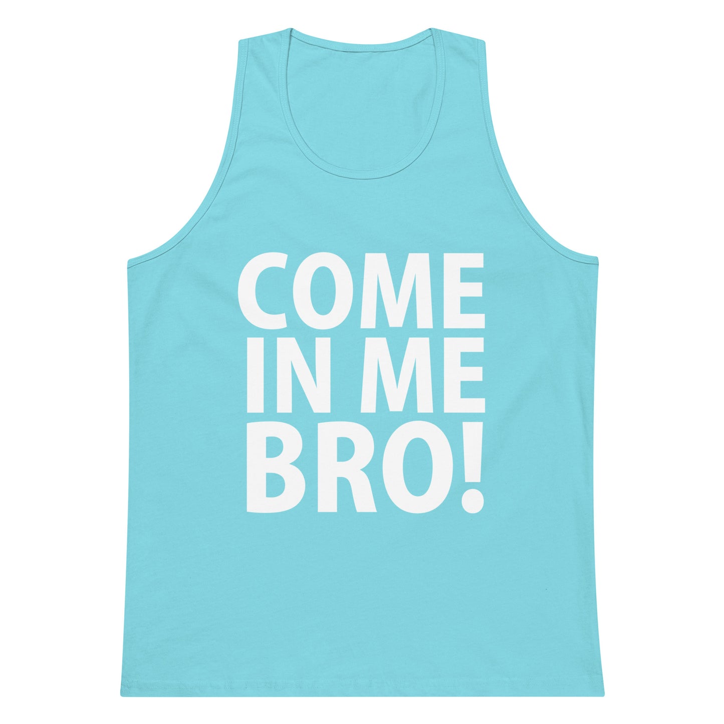 Come In Me Bro! Tank Top - Pacific Blue