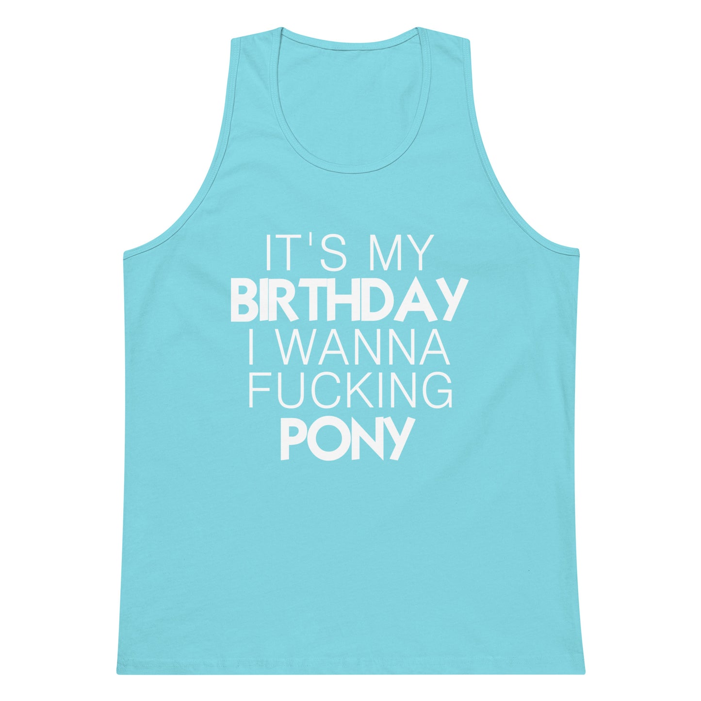 It's My Birthday I Wanna Fucking Pony Tank Top - Pacific Blue