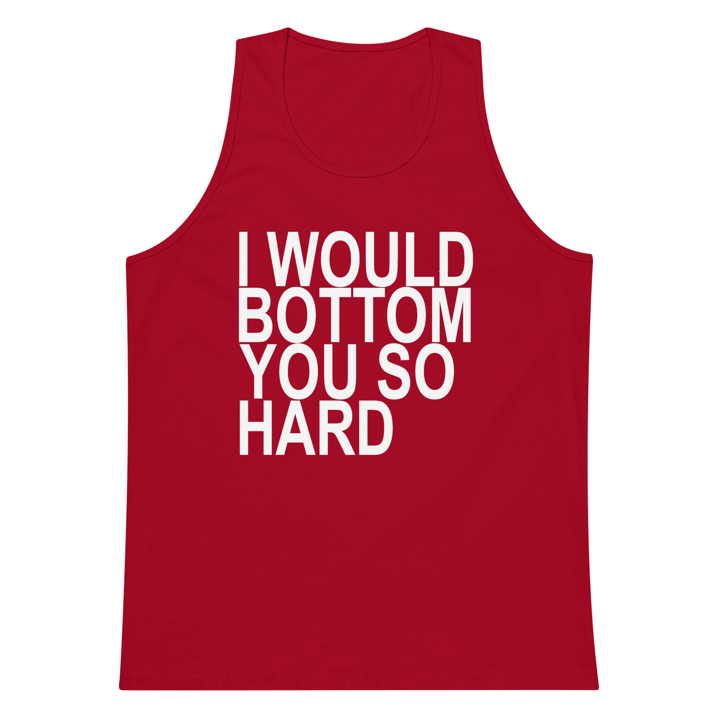 l Would Bottom You So Hard Tanks - Red