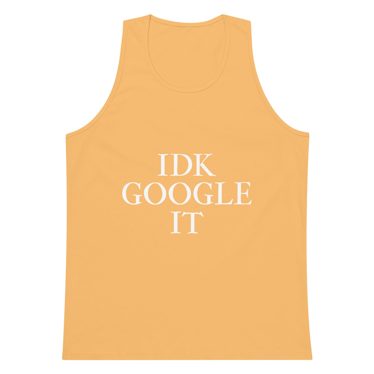 IDK Google It Tank Top - Squash