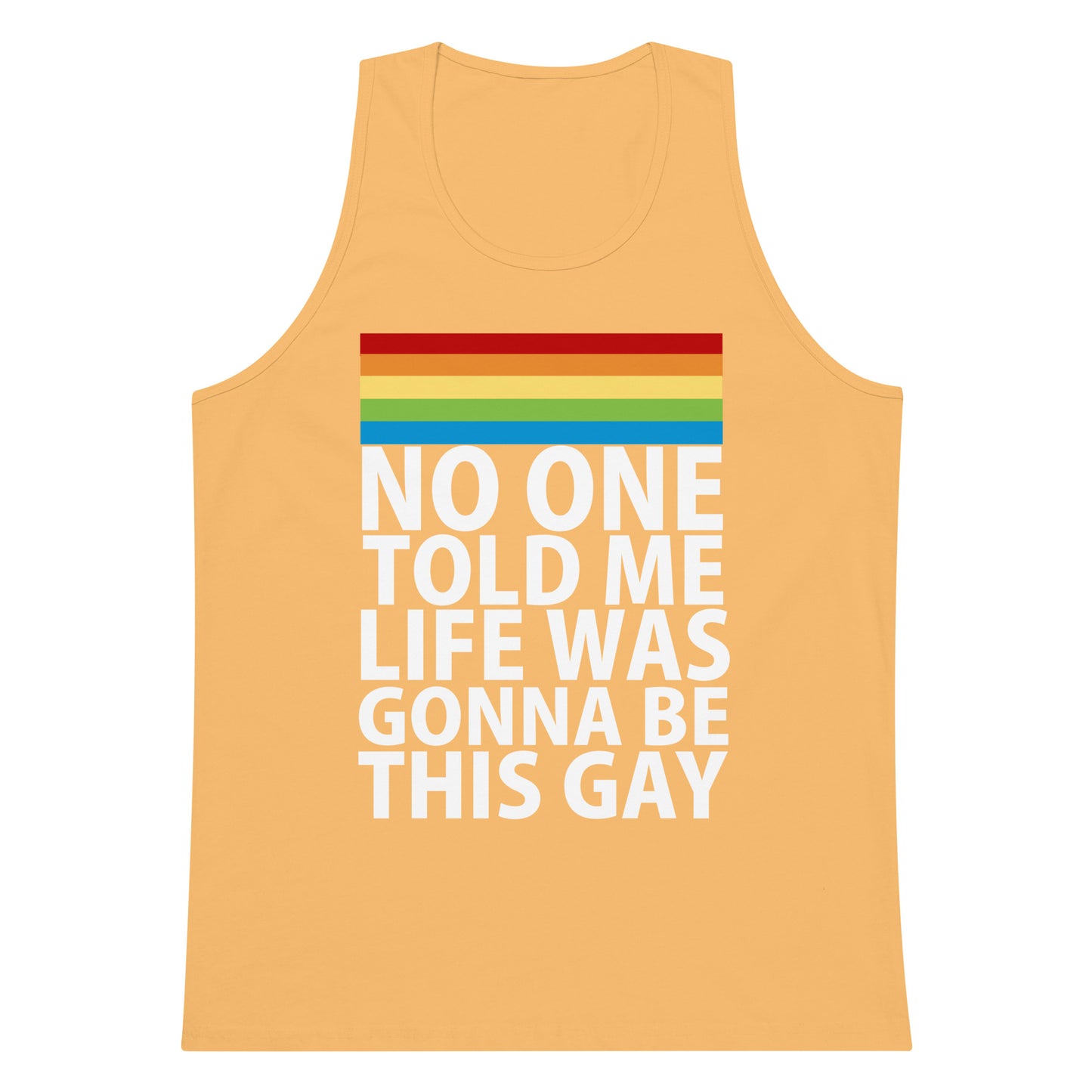No One Told Me Life Was Gonna Be This Gay Tank Top - Squash
