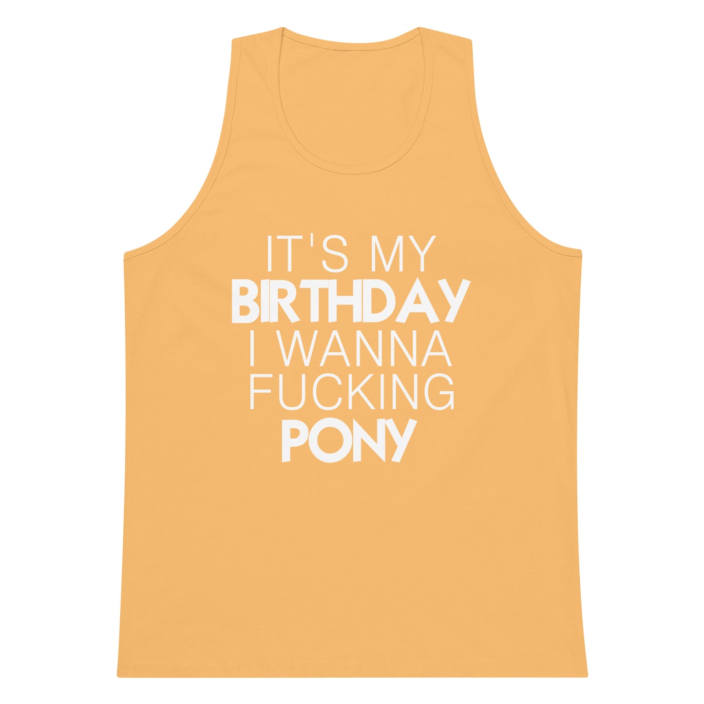 It's My Birthday I Wanna Fucking Pony Tank Top - Squash