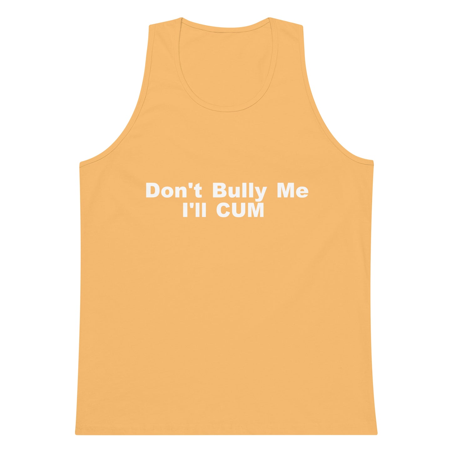 Don't Bully Me I'll Cum Tank Top - Squash