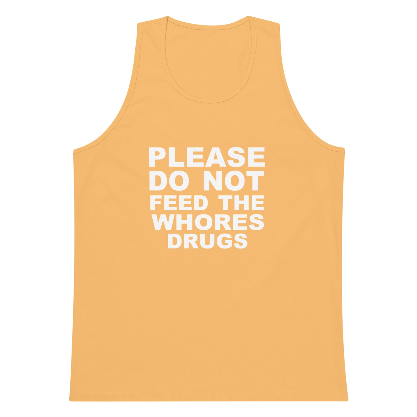 Please Do Not Feed The Whores Drugs Tank Top - Squash