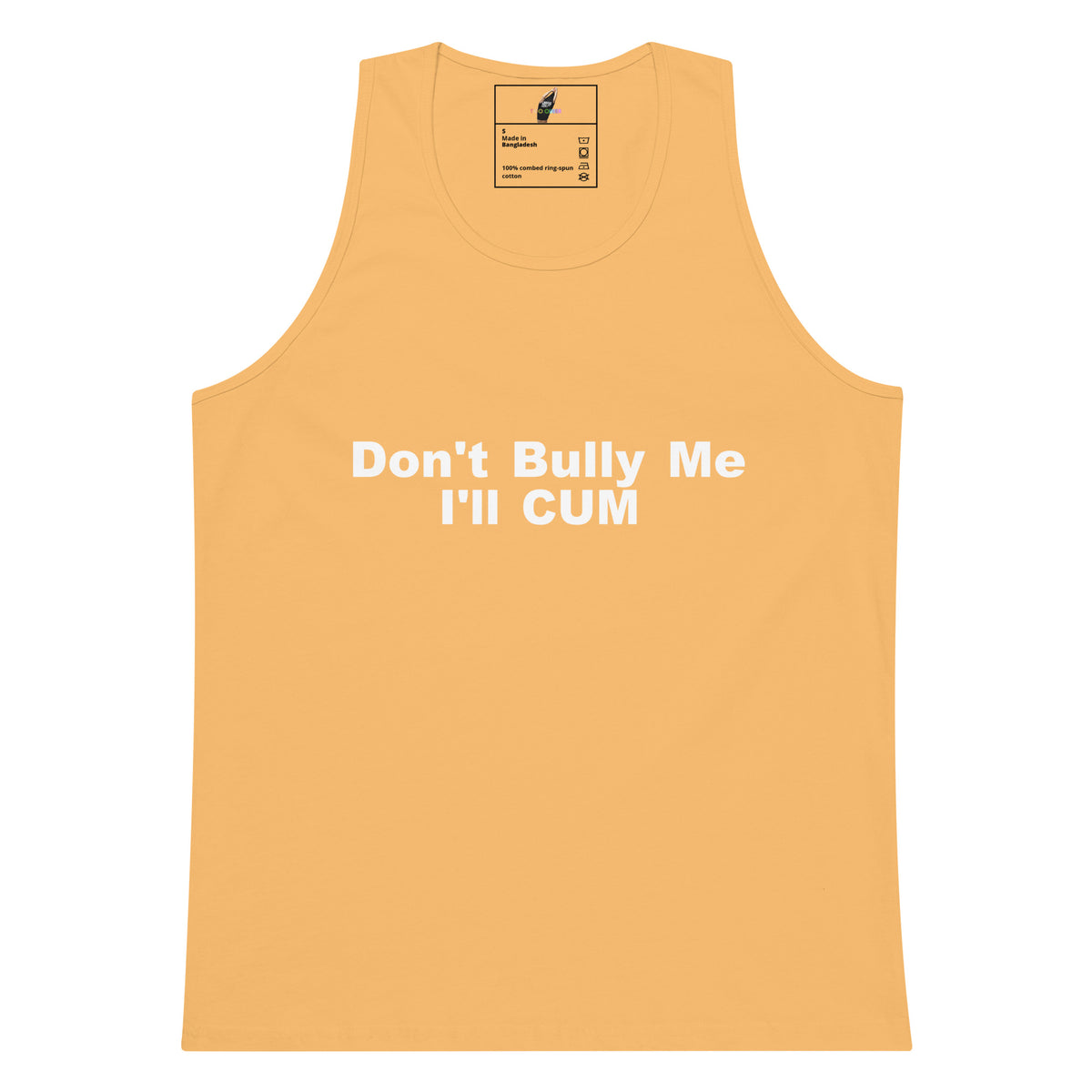 A light peach-colored tank top with the text 'Don't Bully Me I'll CUM' printed in white across the chest, displayed flat against a white background.
