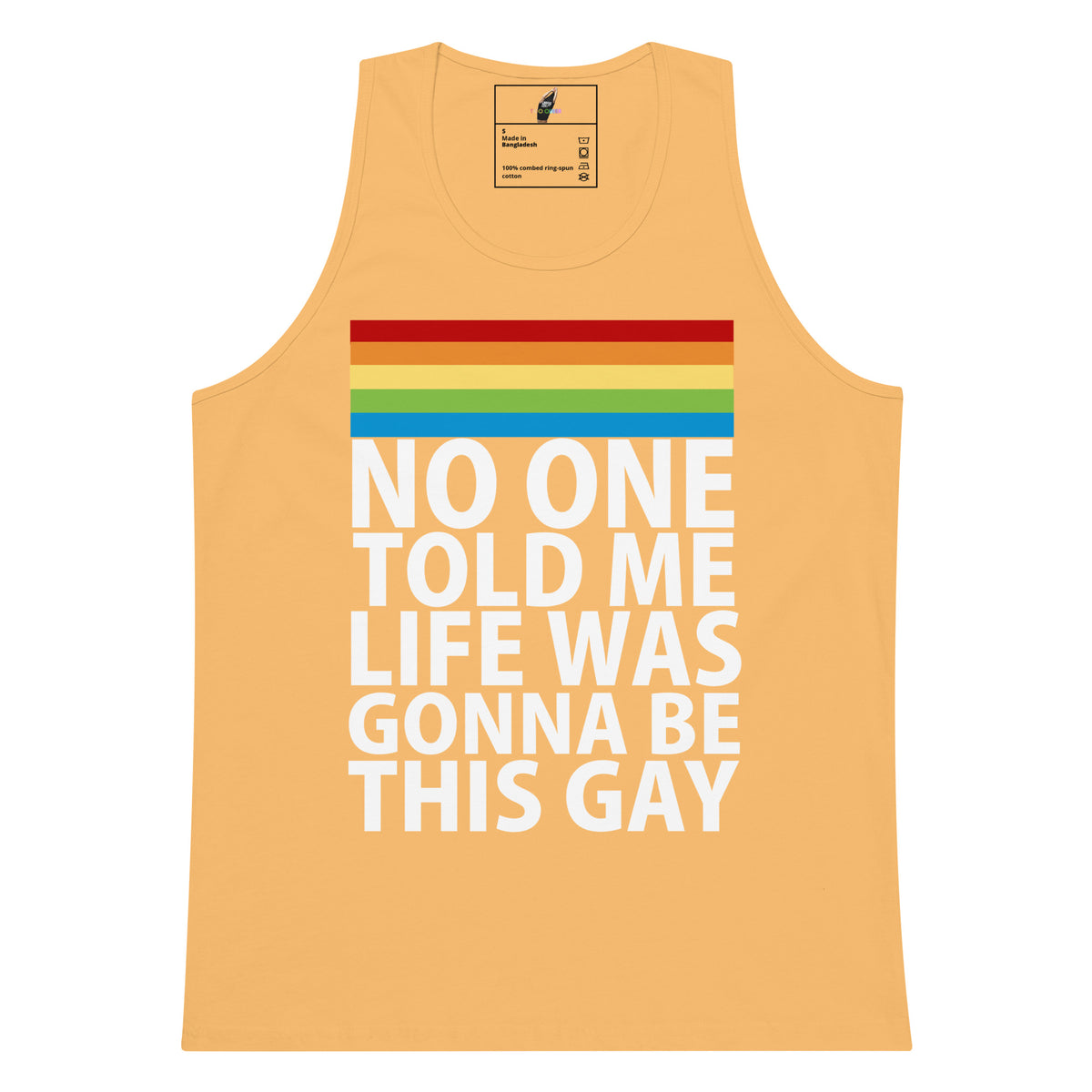 A light peach-colored tank top with a retro rainbow stripe graphic and the text 'NO ONE TOLD ME LIFE WAS GONNA BE THIS GAY' printed in bold white capital letters.