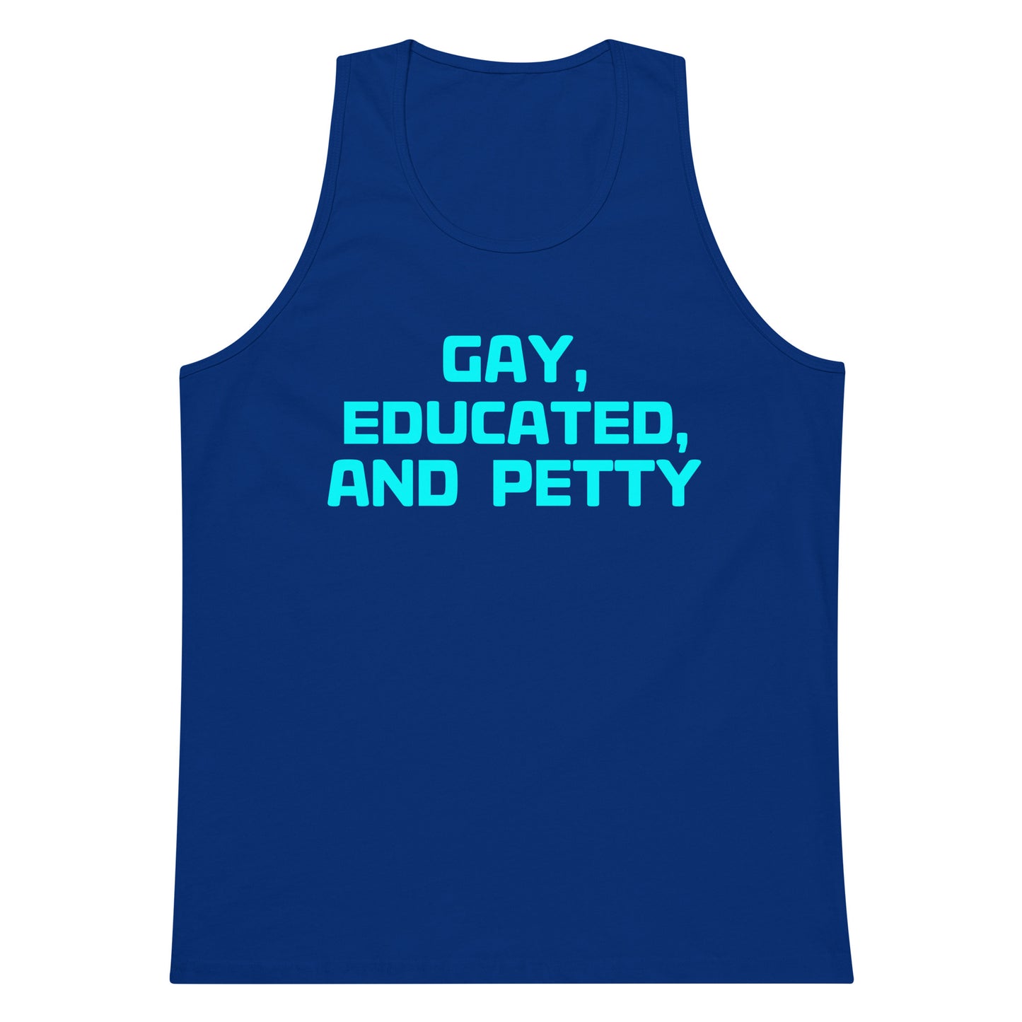 A royal blue tank top with the slogan 'GAY, EDUCATED, AND PETTY' printed in bright cyan text across the chest, displayed on a solid white background.