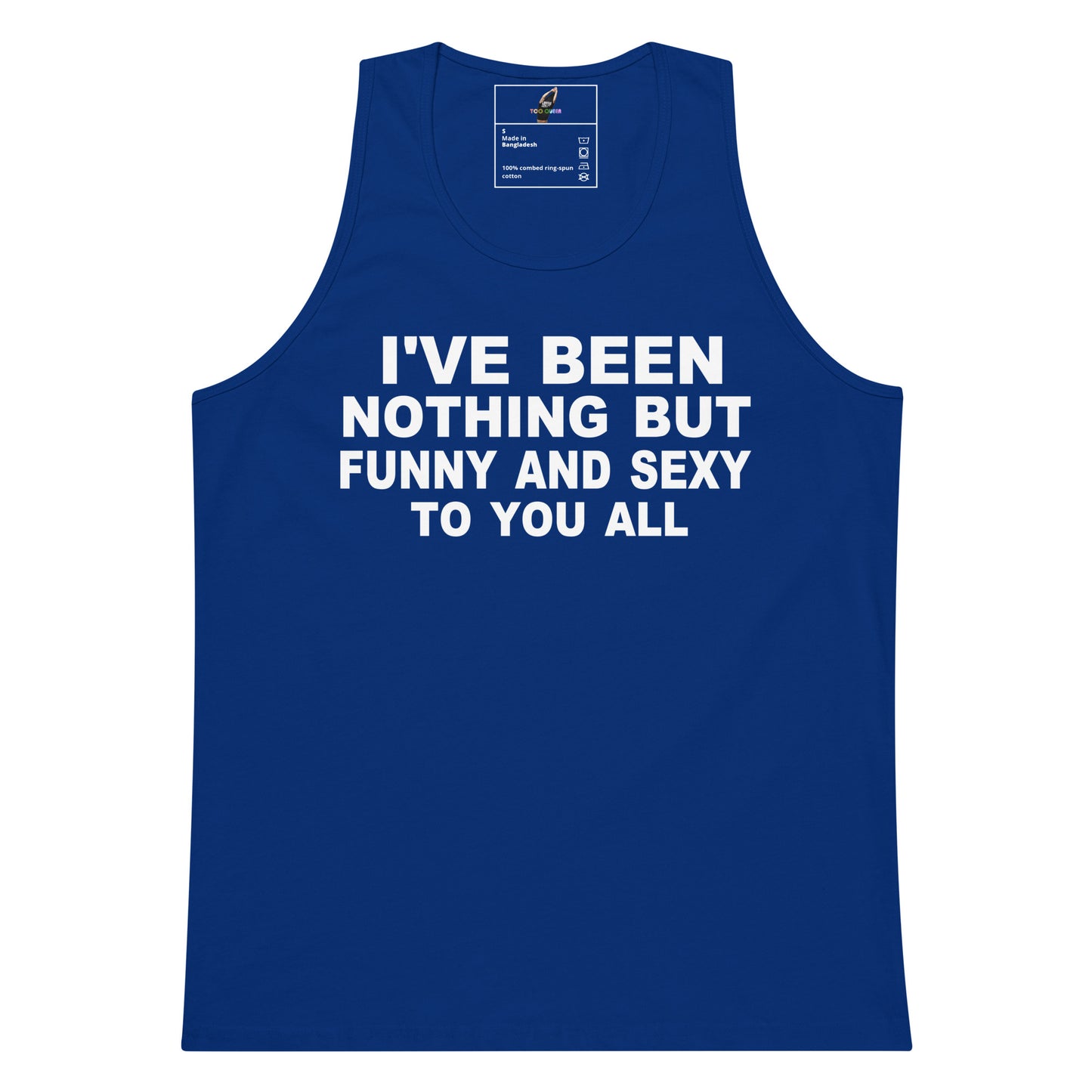 A royal blue sleeveless tank top with bold white text on the front reading 'I'VE BEEN NOTHING BUT FUNNY AND SEXY TO YOU ALL'. The tank top is shown flat against a plain white background, with a small brand label visible inside the collar.