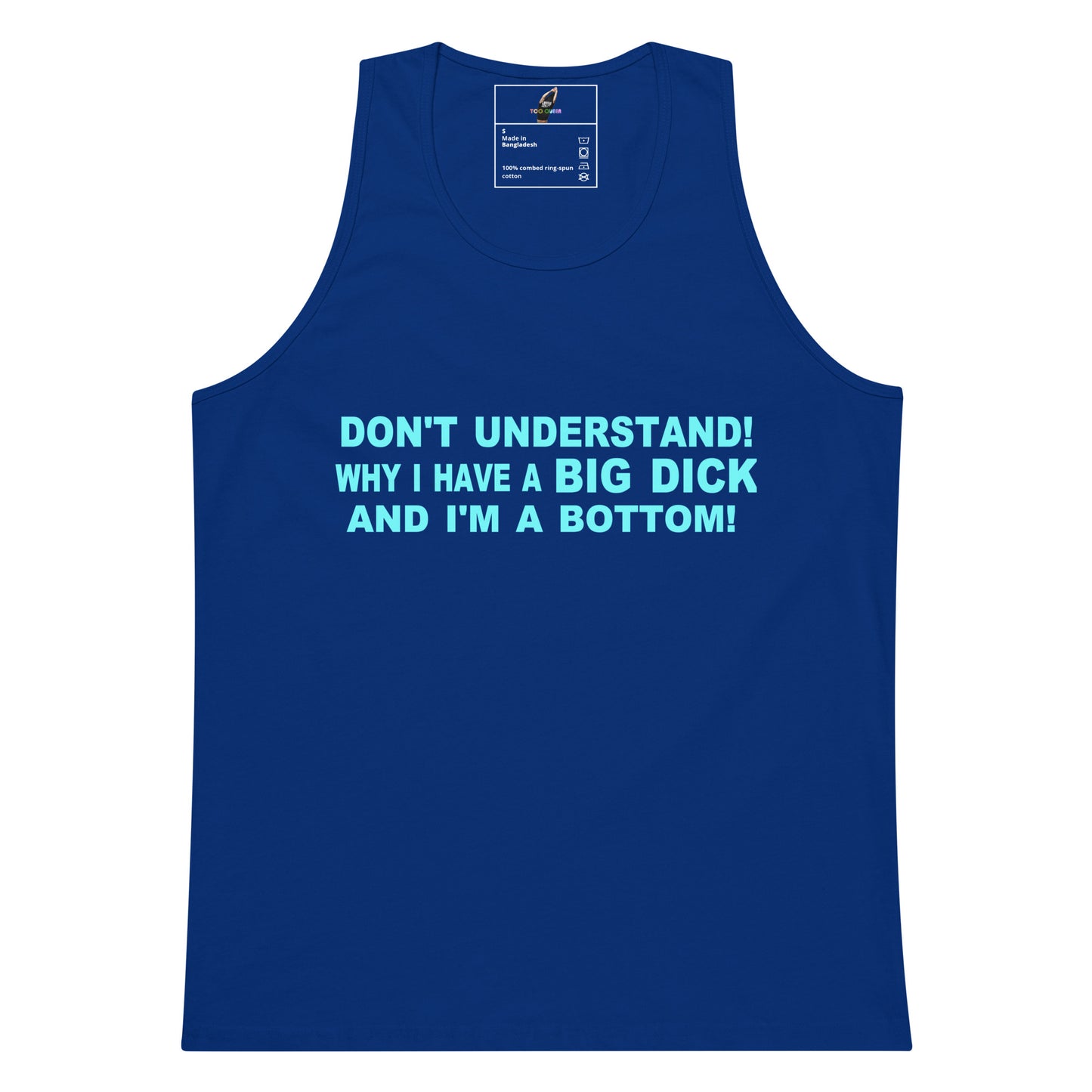 A royal blue sleeveless tank top with bold light blue text on the front reading 'DON'T UNDERSTAND! WHY I HAVE A BIG DICK AND I'M A BOTTOM!' on a plain white background.