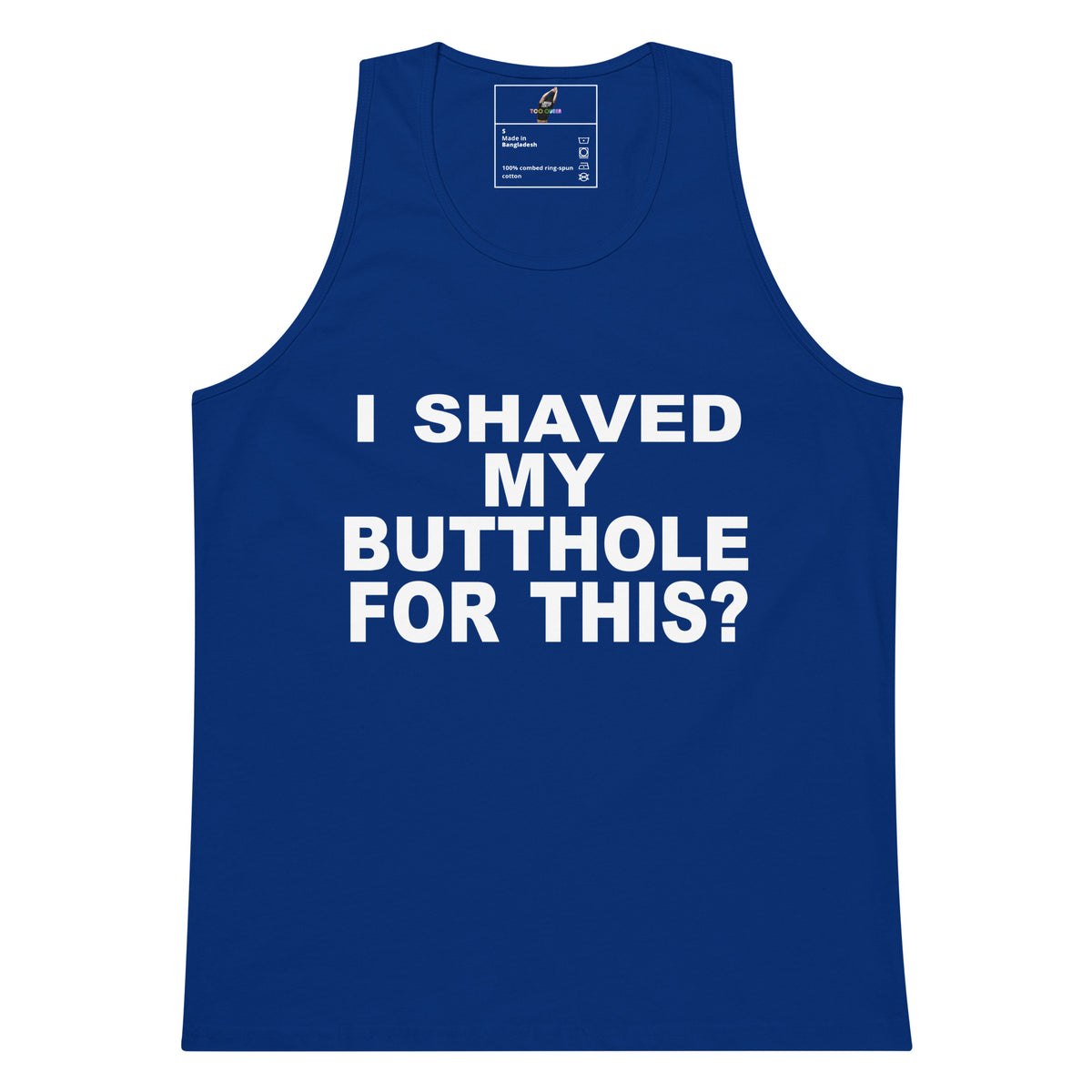 A royal blue sleeveless tank top with bold white text on the front reading 'I SHAVED MY BUTTHOLE FOR THIS?' on a plain white background.