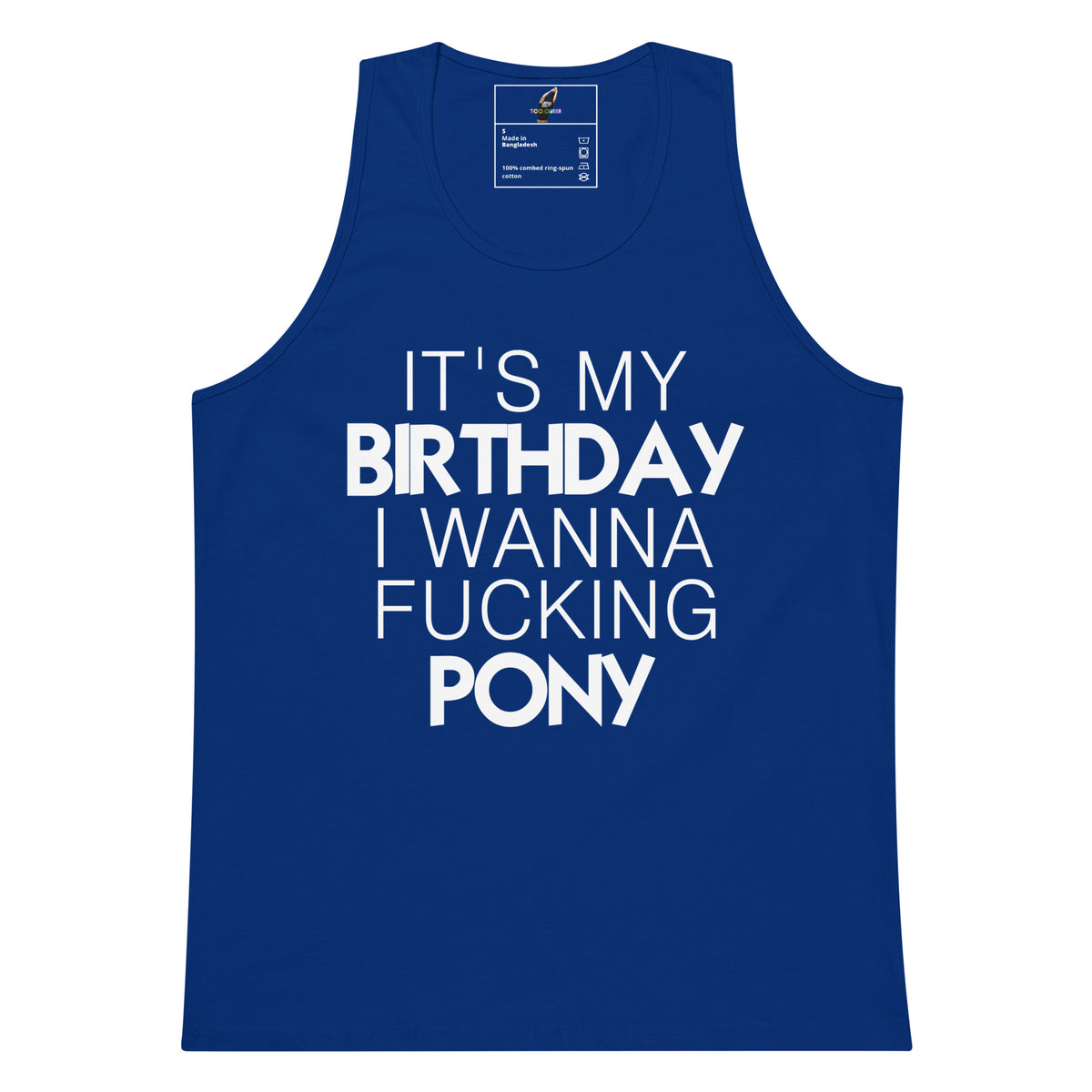 A royal blue sleeveless tank top with bold white text on the front reading 'IT'S MY BIRTHDAY I WANNA FUCKING PONY'. The tank top is shown flat against a plain white background, with a small inner neck label visible at the top.