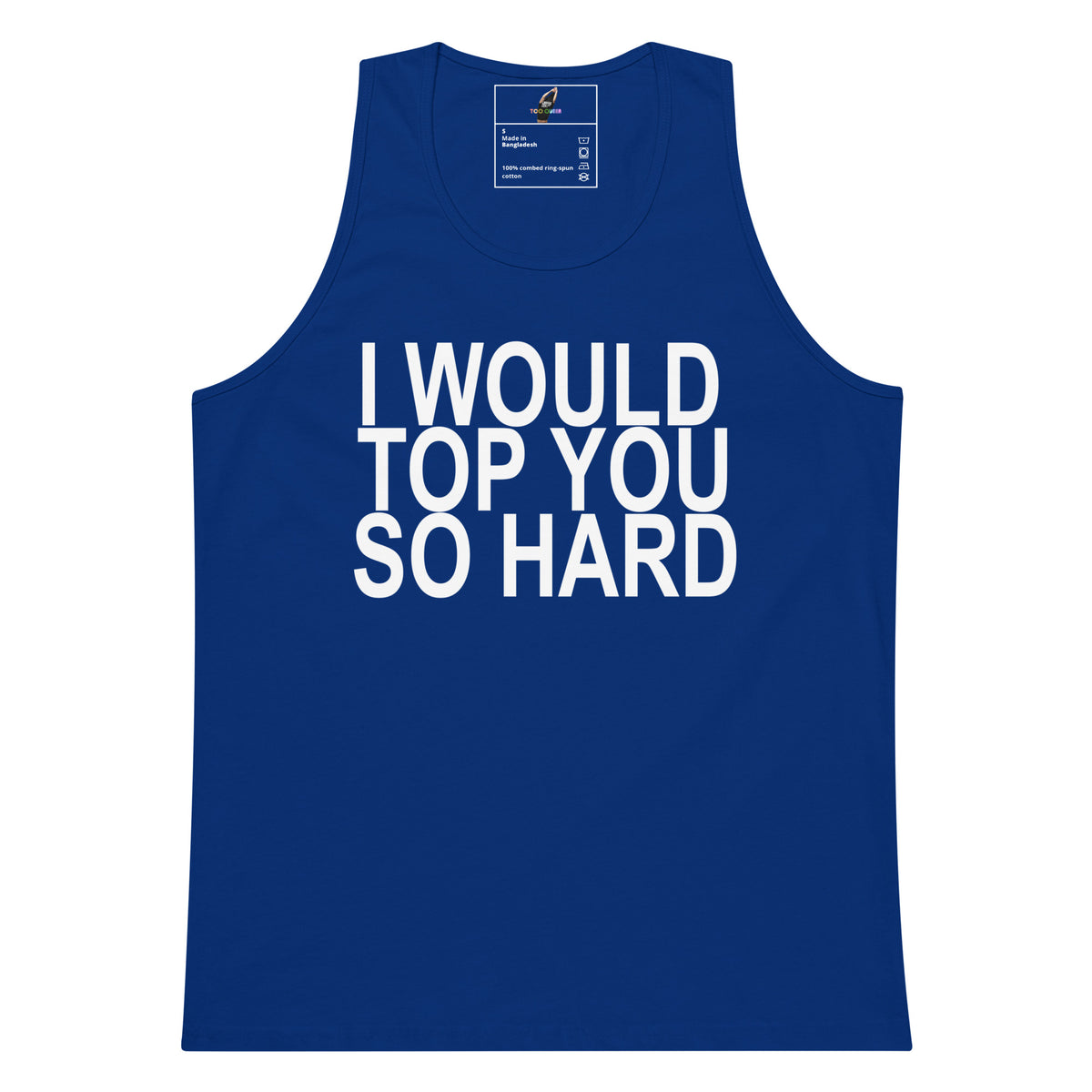 A royal blue sleeveless tank top with bold white text on the front reading 'I WOULD TOP YOU SO HARD'. The tank top is displayed flat against a solid white background, with a brand label visible inside the collar.