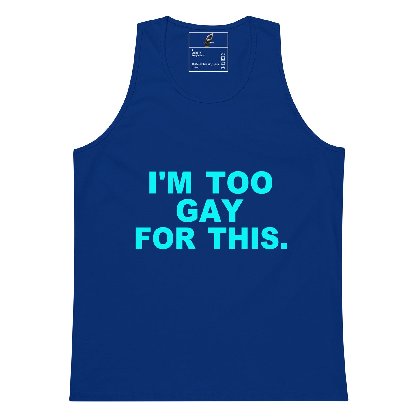 A royal blue sleeveless tank top with the text 'I'M TOO GAY FOR THIS.' printed in bright cyan across the chest, shown on a plain white background.