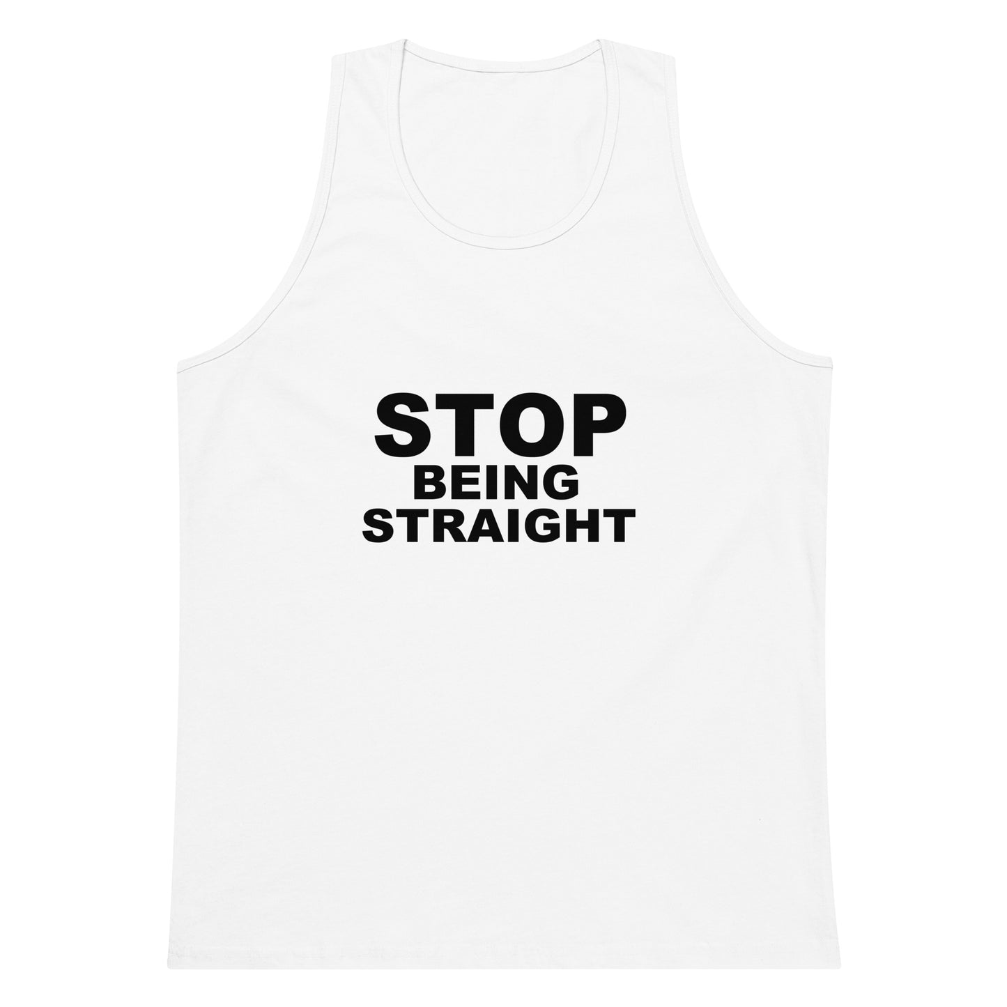 White tank top with 'STOP BEING STRAIGHT' text on a white background