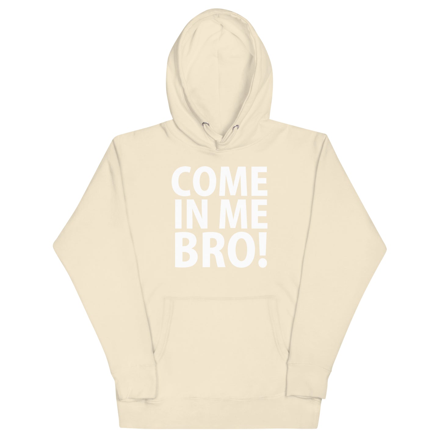 Come In Me Bro Hoodie - Bone