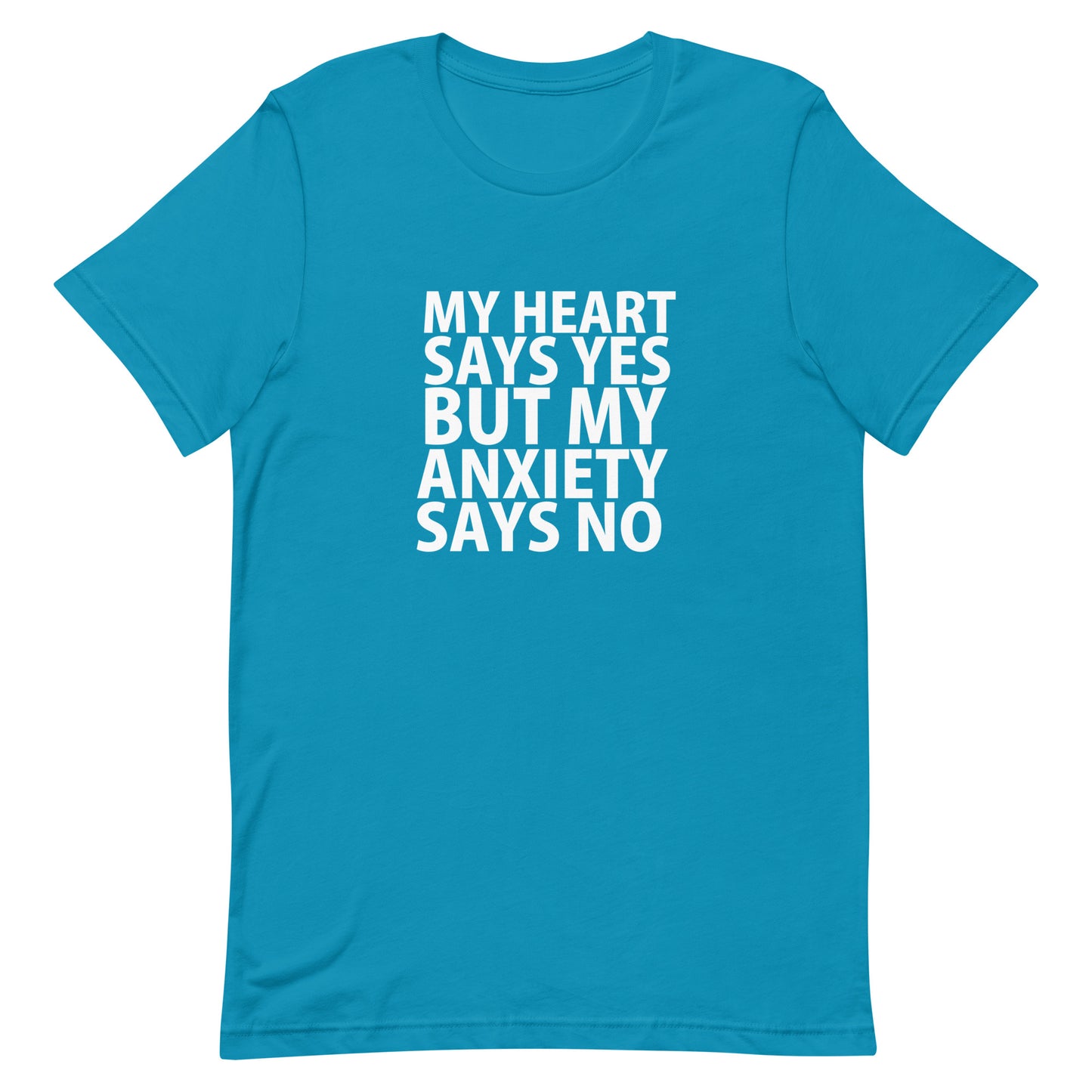 My Heart Says Yes But My Anxiety Says No T-Shirt - My Heart Says Yes But My Anxiety Says No T-Shirt - Aqua