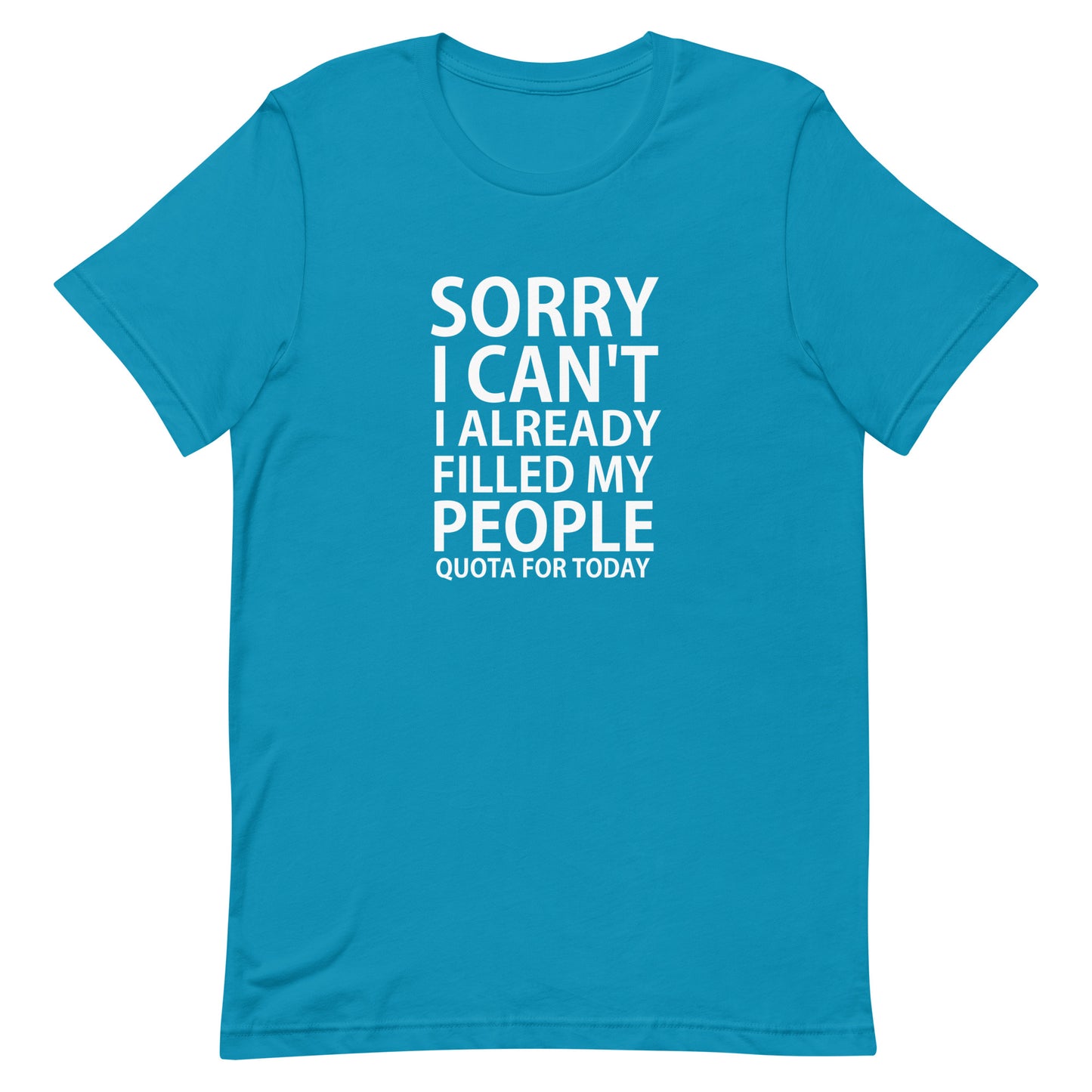 Sorry I Can't I Filled My People... T-Shirt - Aqua