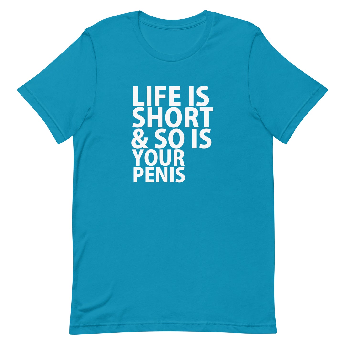 Life Is Short & So Is Your Penis T-Shirt - Aqua
