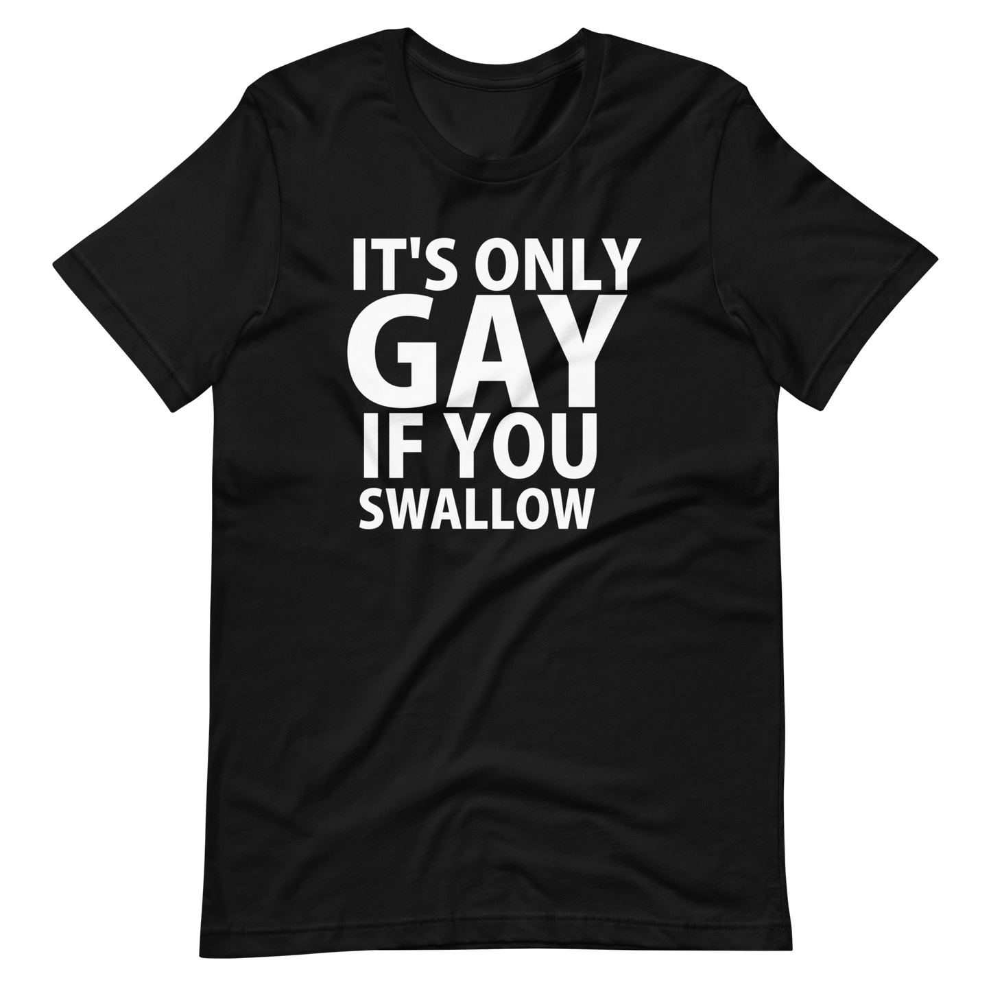 It's Only Gay If You Swallow T-Shirt - Black