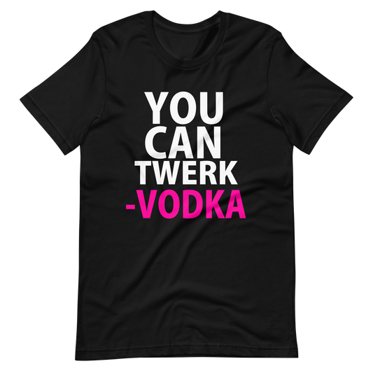 You Can Twerk Vodka T-Shirt - Black
