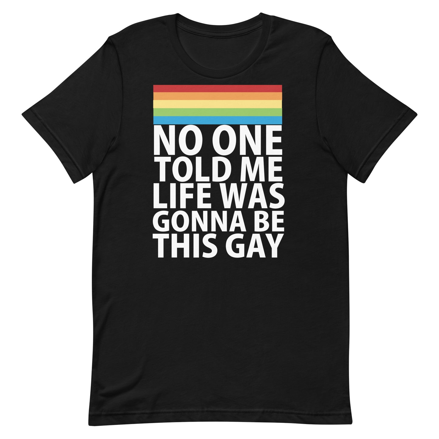 No One Told Me Life Was Gonna Be This Gay T-Shirt - Black