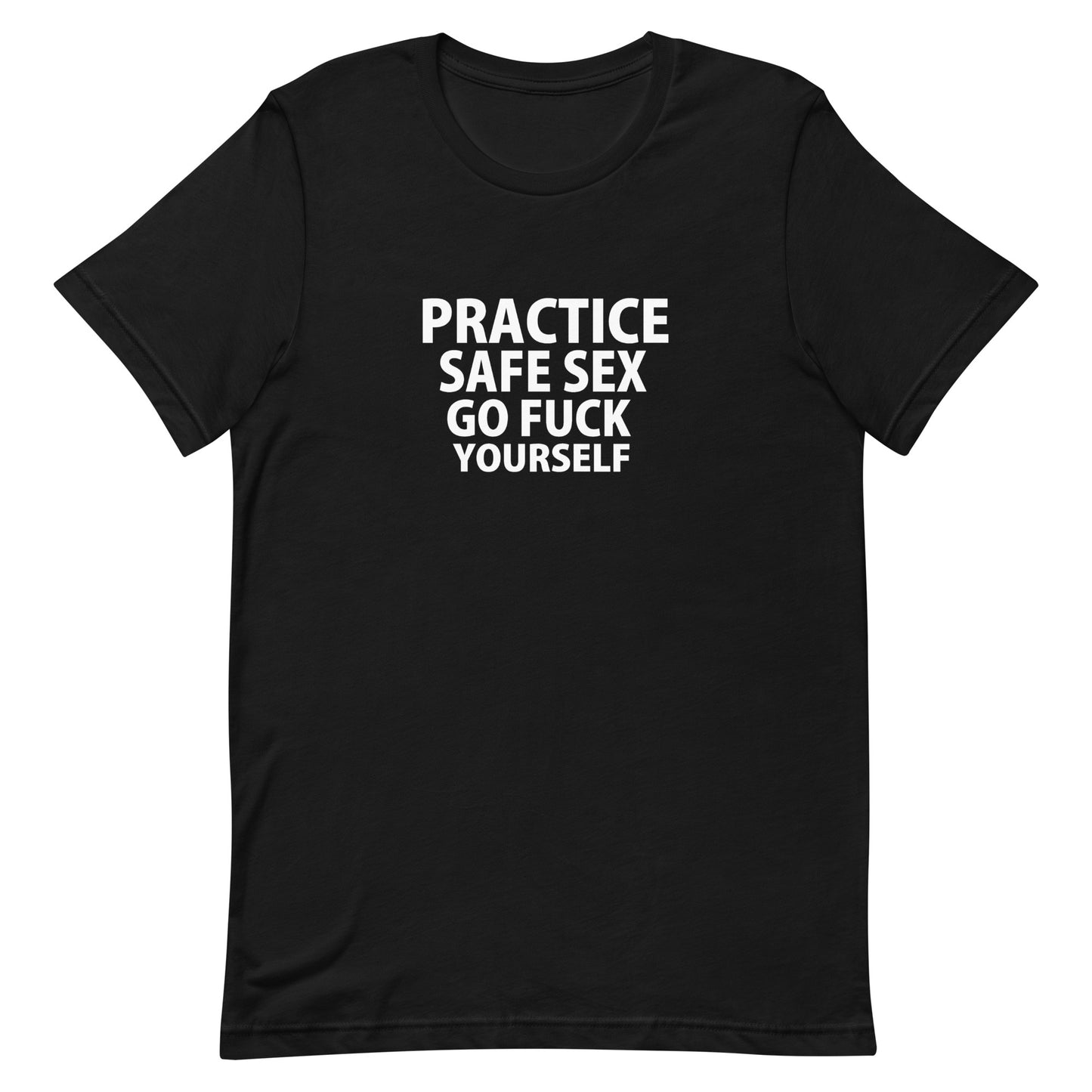Practice Safe Sex Go Fuck Yourself T-Shirt - Black