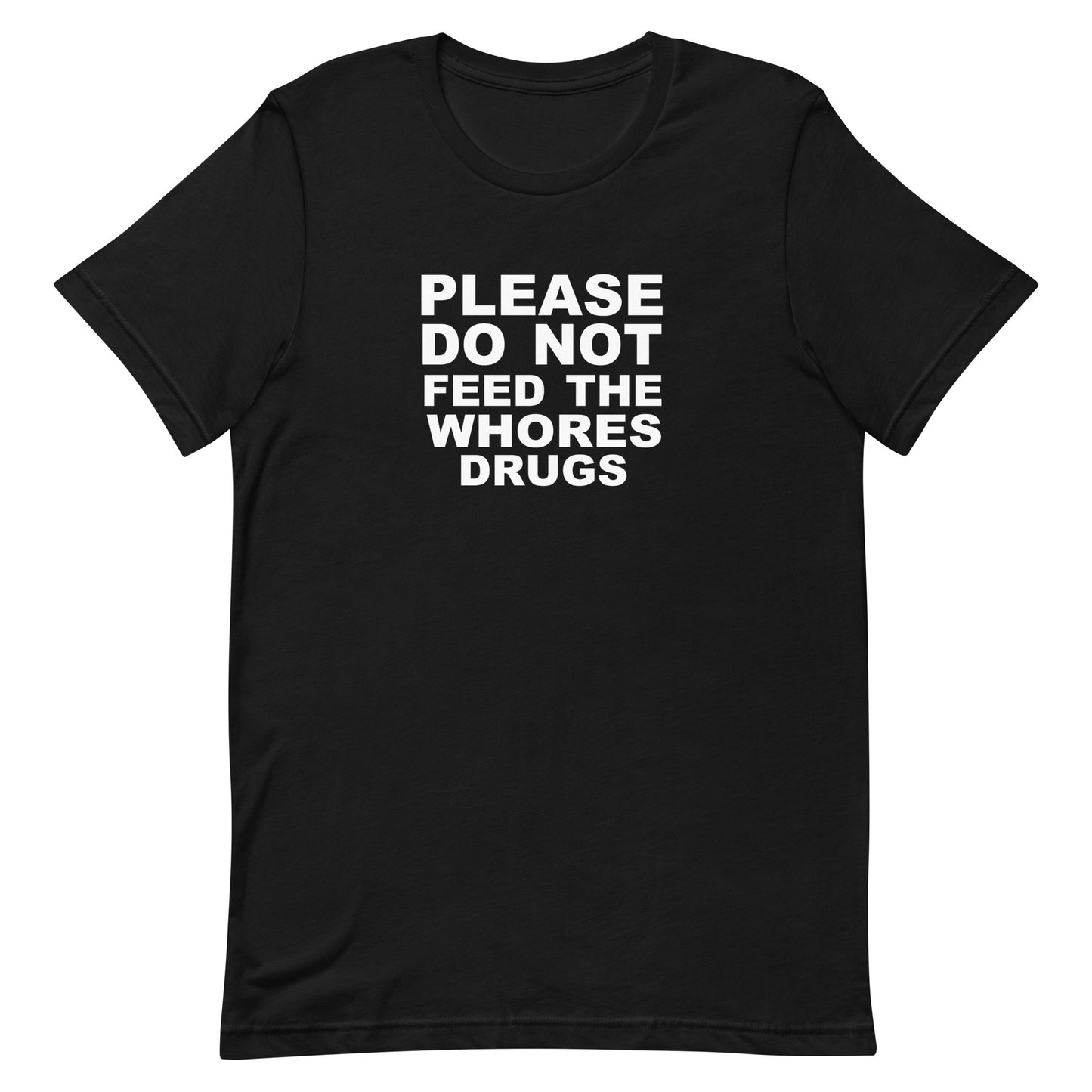 Please Do Not Feed The Whores Drugs T Shirt - Black