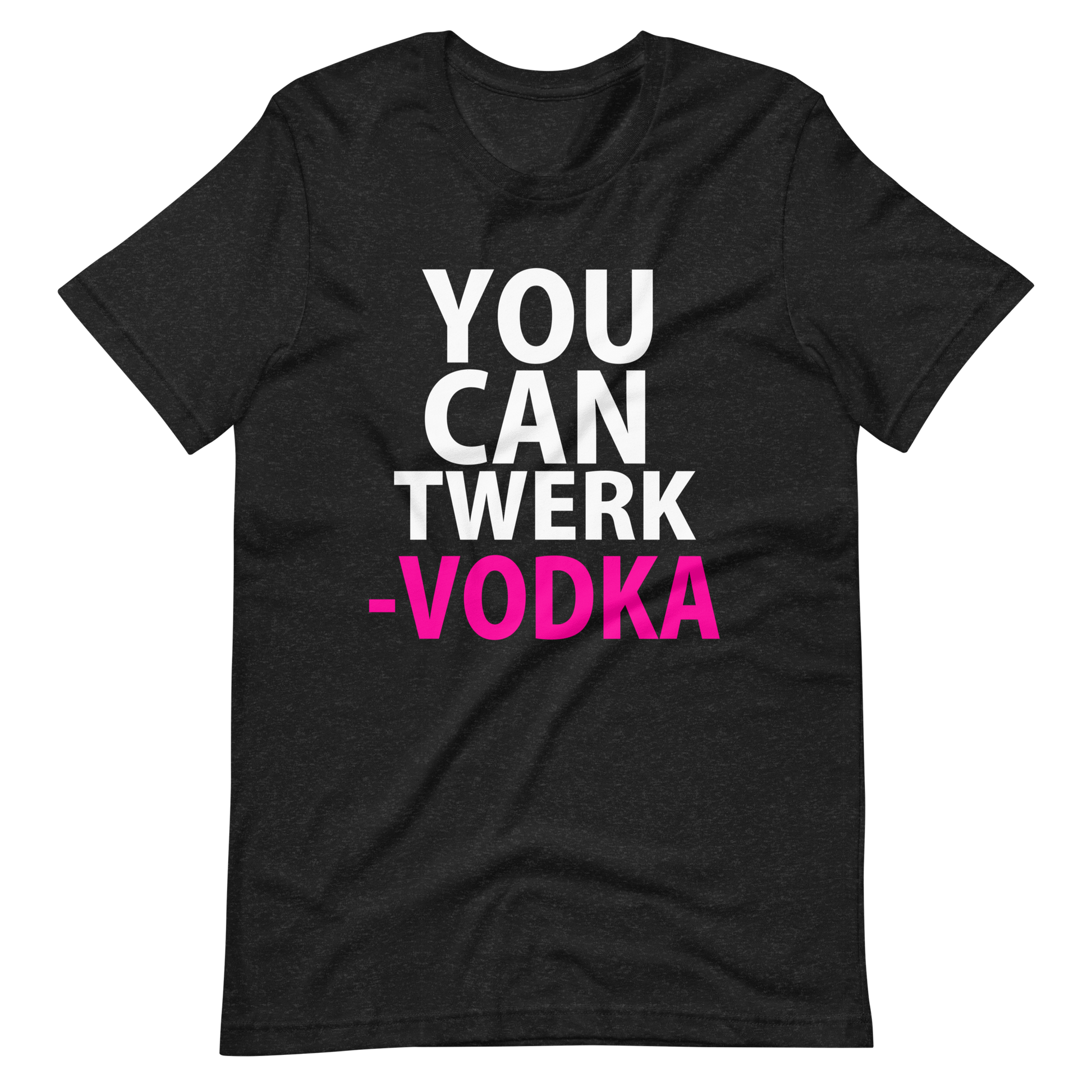You Can Twerk Vodka T-Shirt - Black Heather