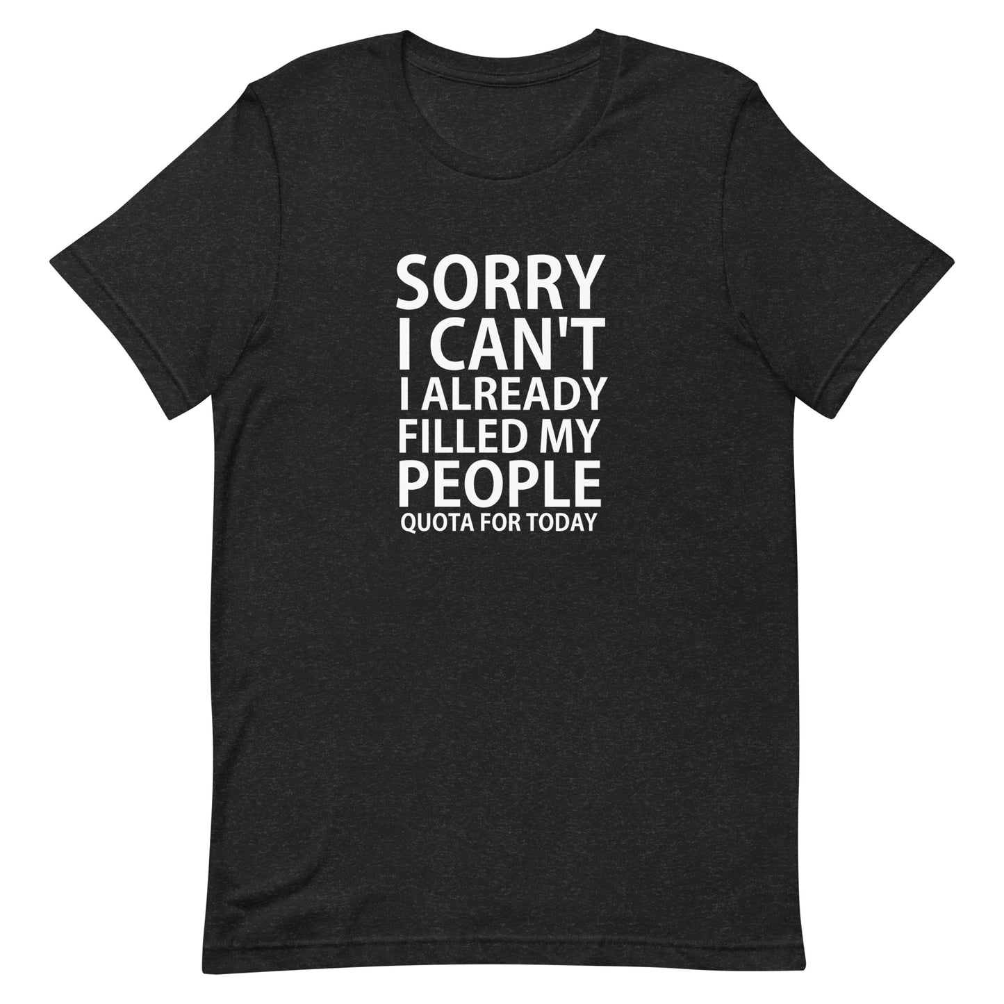 Sorry I Can't I Filled My People... T-Shirt - Black Heather