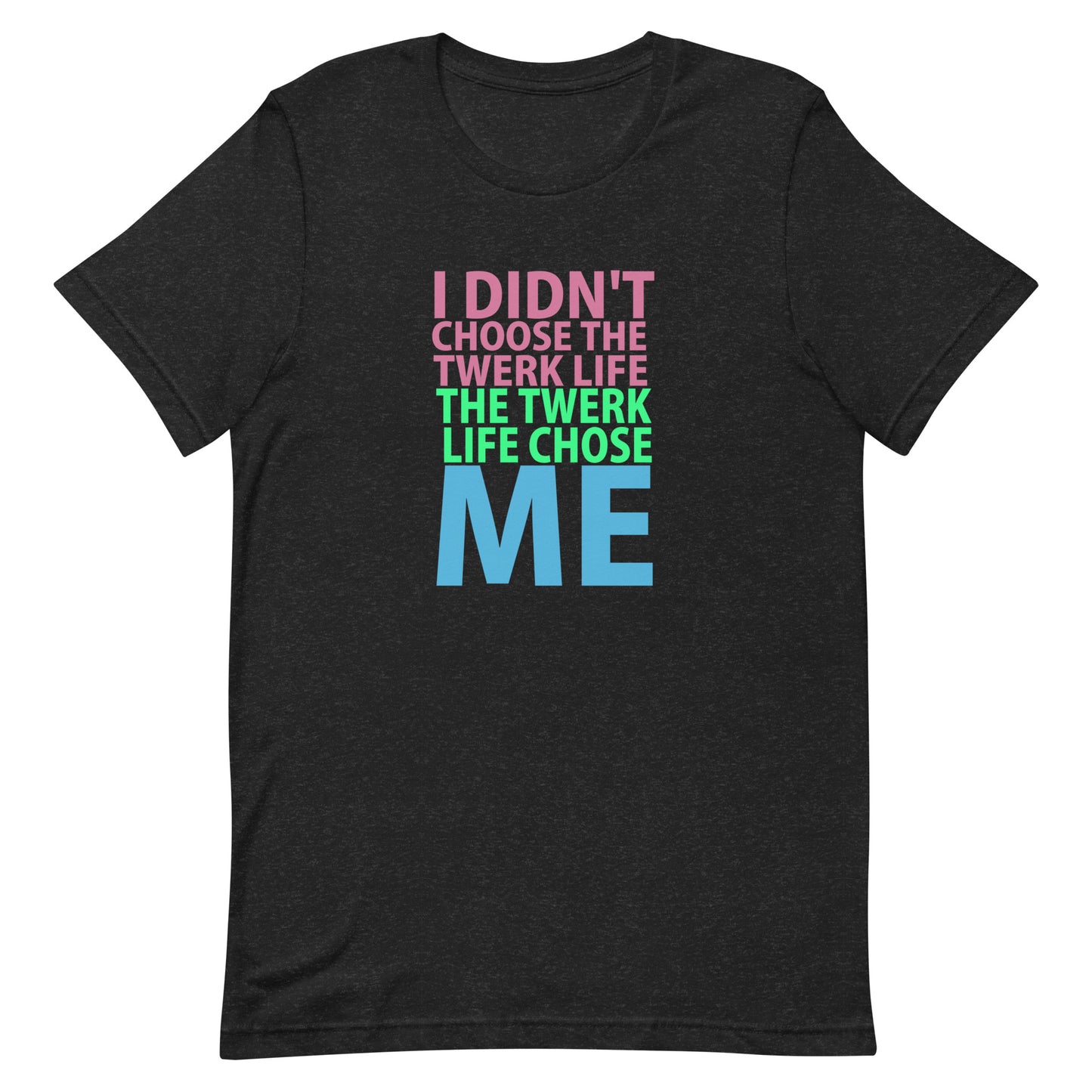 I Didn't Choose The Twerk...T-Shirt - Black Heather