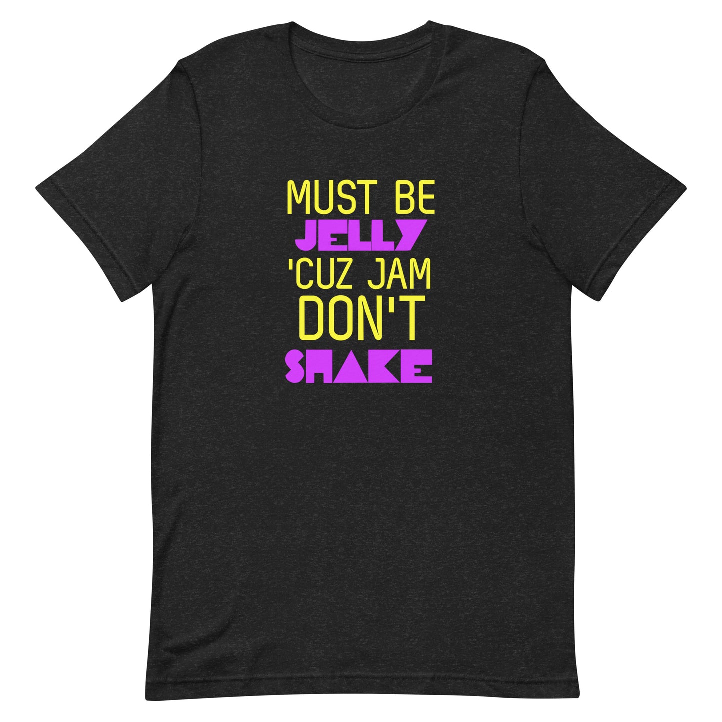 Must Be Jelly 'Cuz Jam Don't Shake T-Shirt - Black Heather