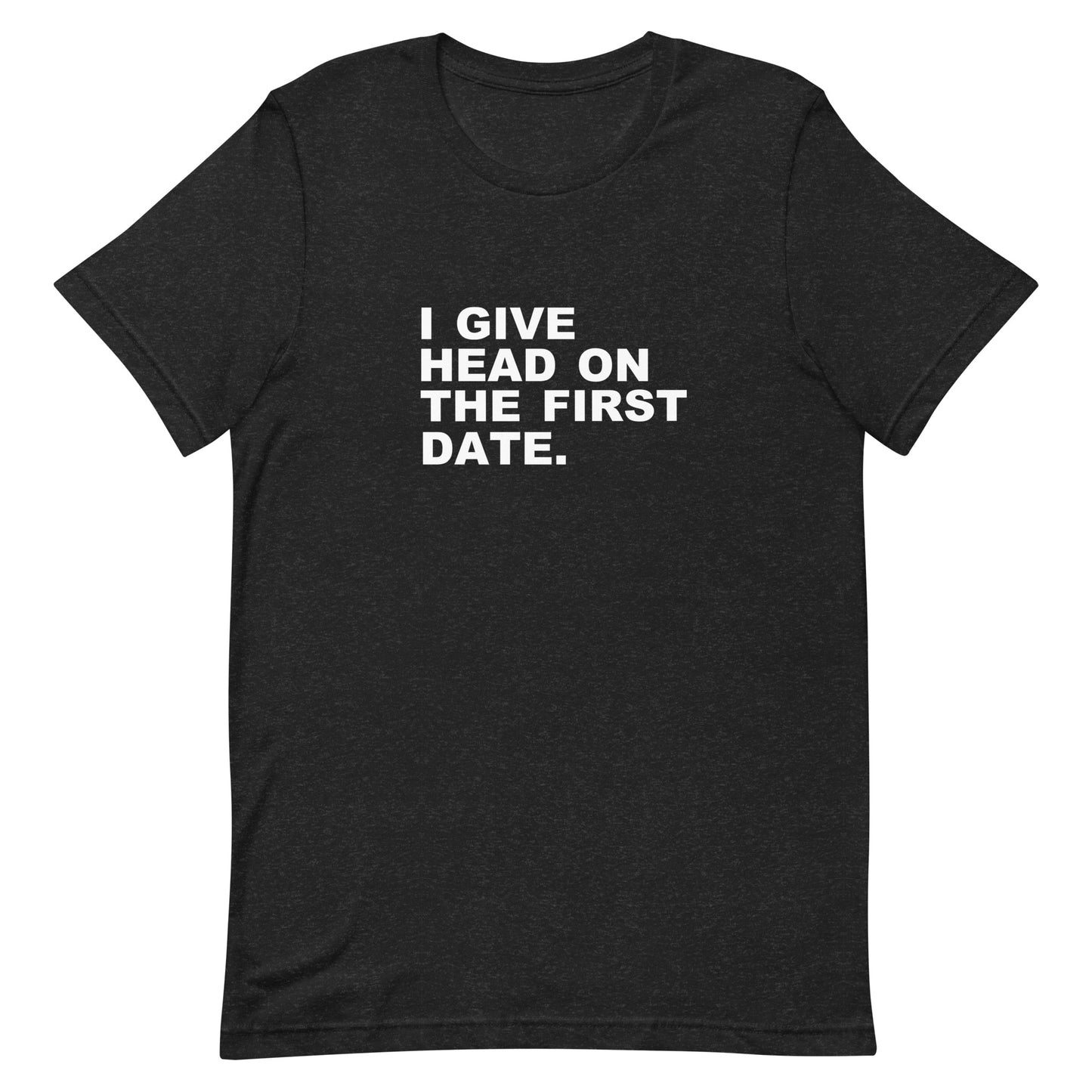 Black t-shirt with white text 'I give head on the first date.' on a white background
