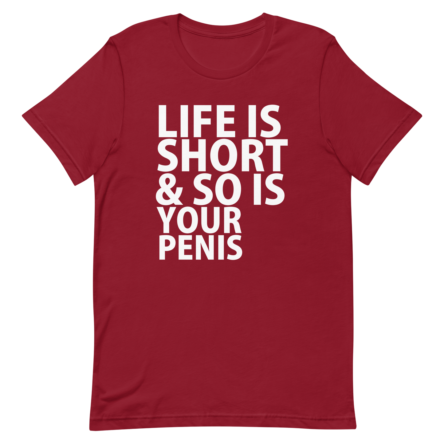 Life Is Short & So Is Your Penis T-Shirt - Cardinal