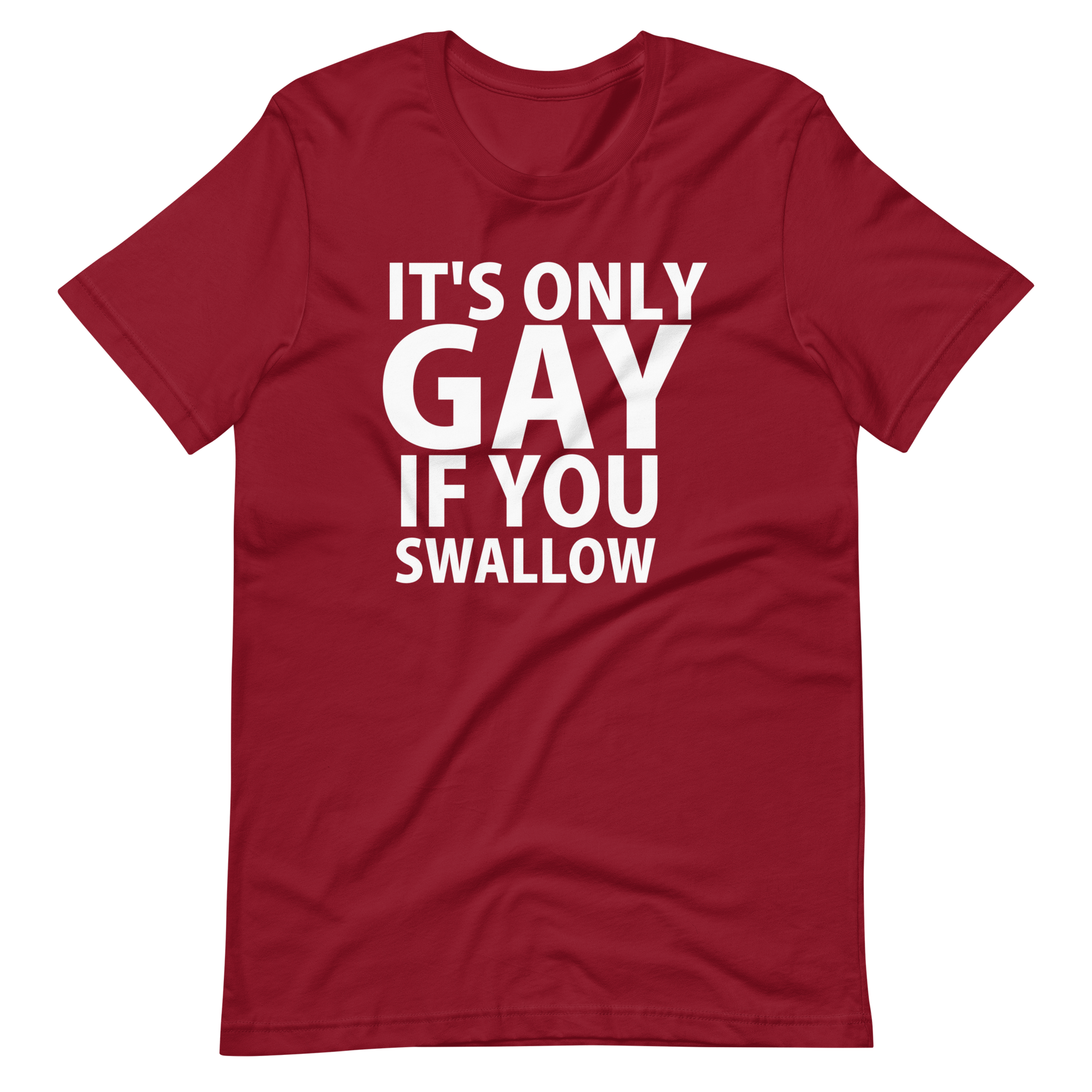 It's Only Gay If You Swallow T-Shirt -  Cardinal