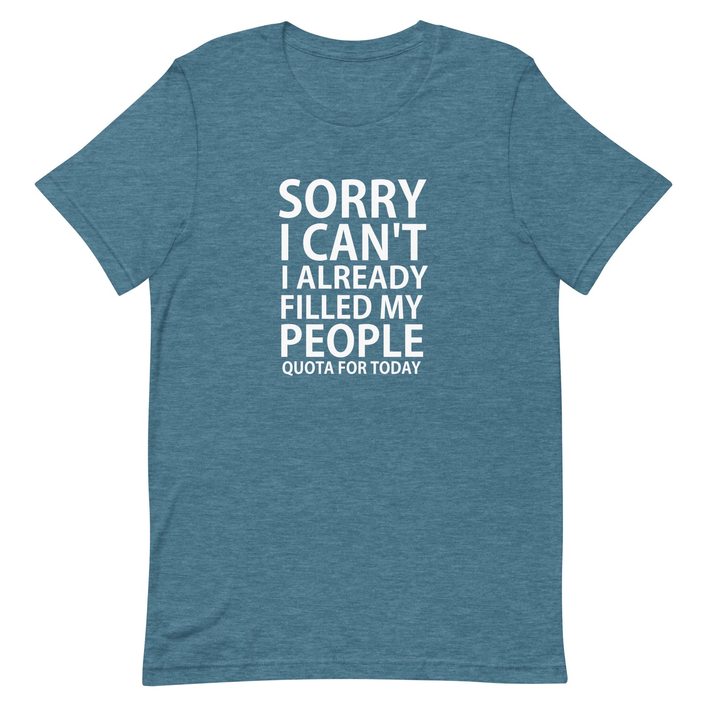 Sorry I Can't I Filled My People... T-Shirt - Heather Deep Teal