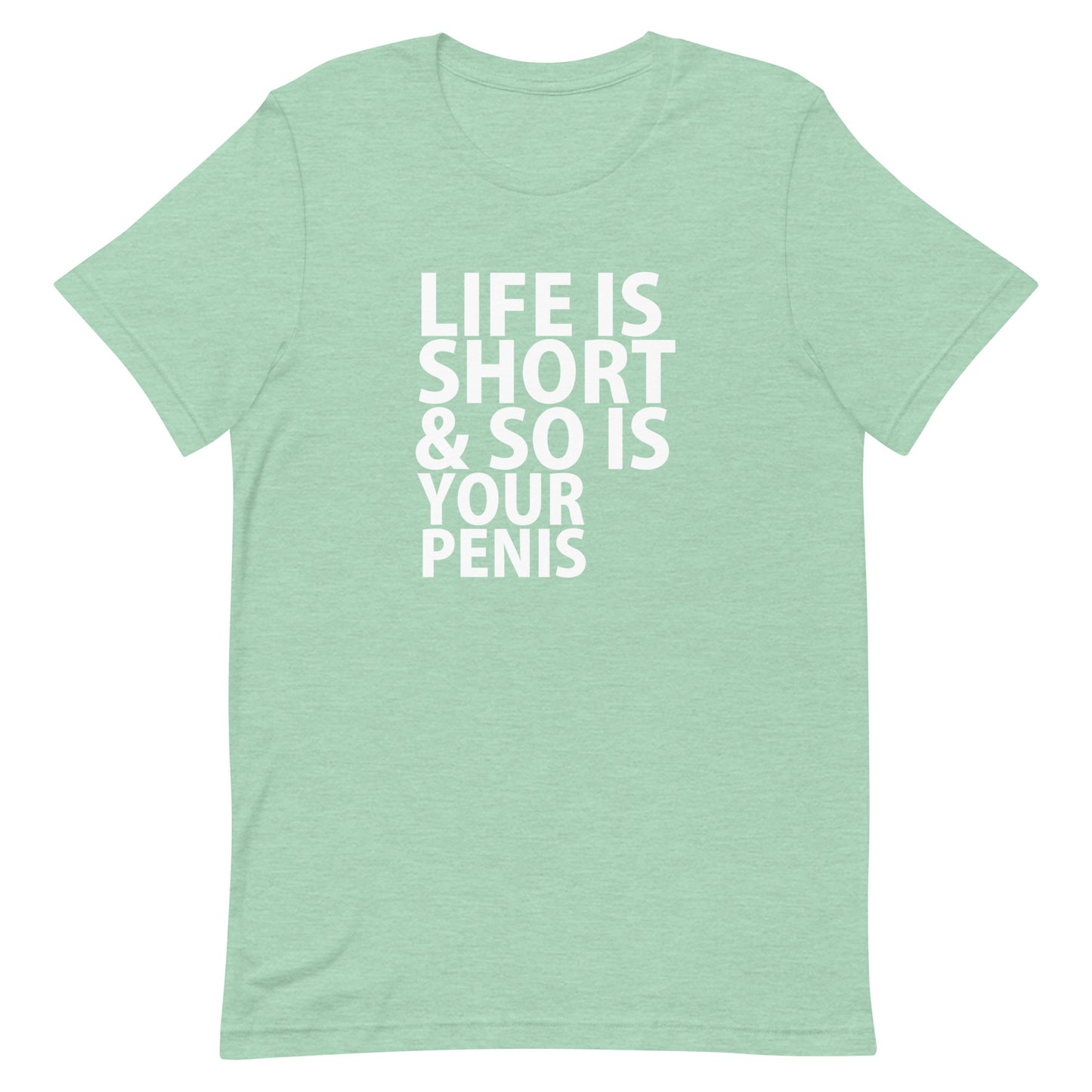 Life Is Short & So Is Your Penis T-Shirt - Heather Prism Mint