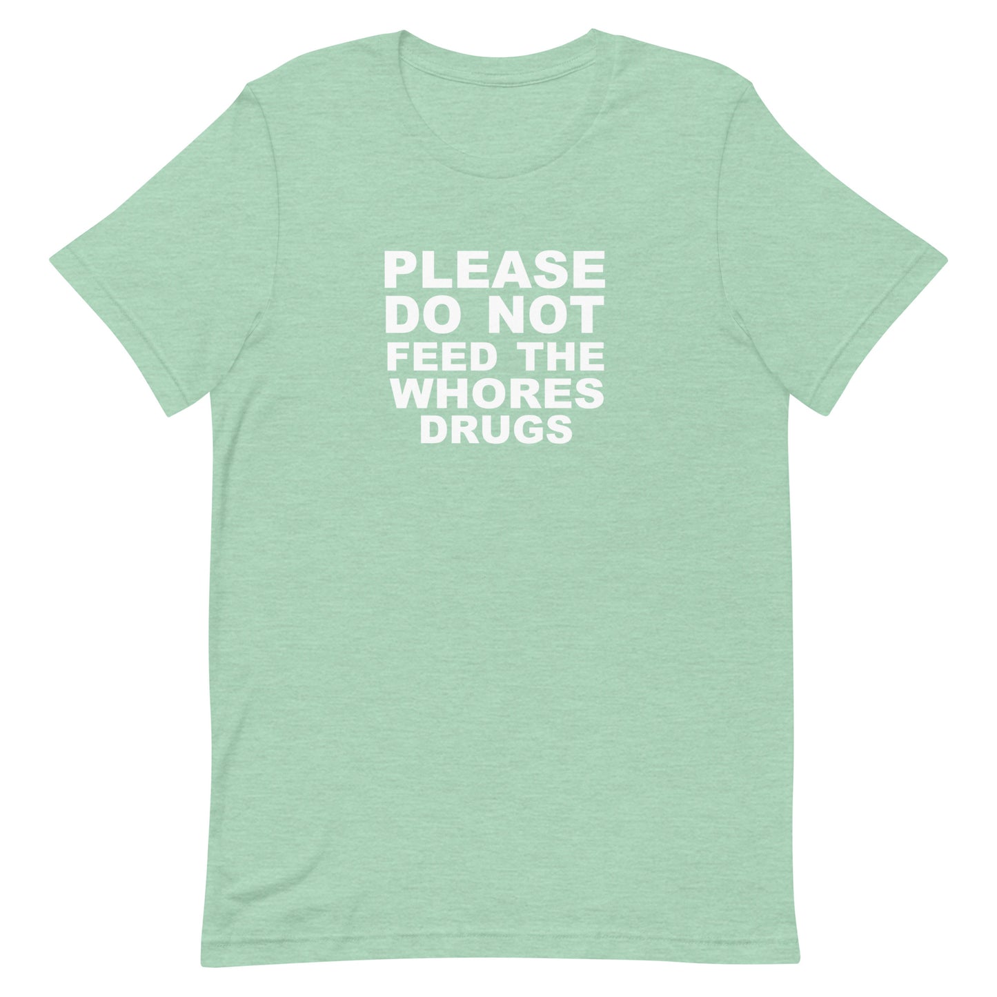Please Do Not Feed The Whores Drugs T Shirt - Heather Prism Mint