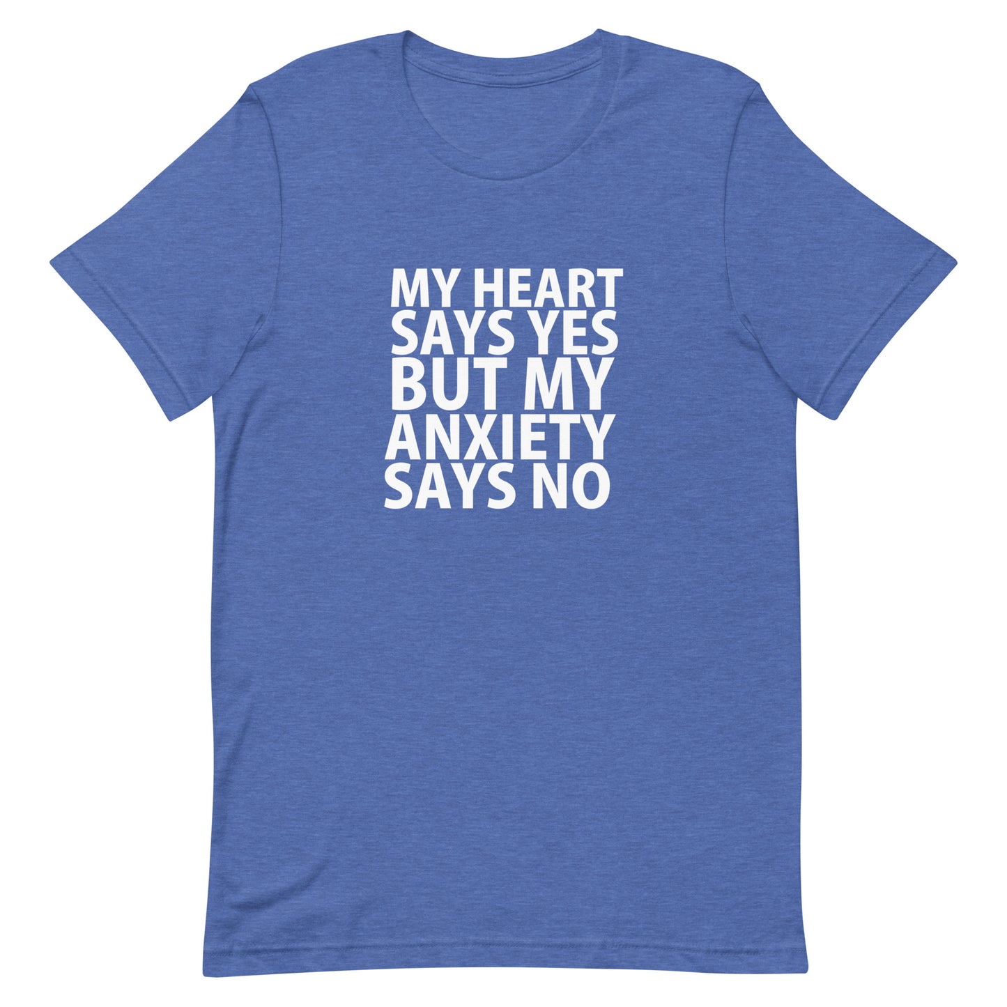 My Heart Says Yes But My Anxiety Says No T-Shirt - Heather True Royal