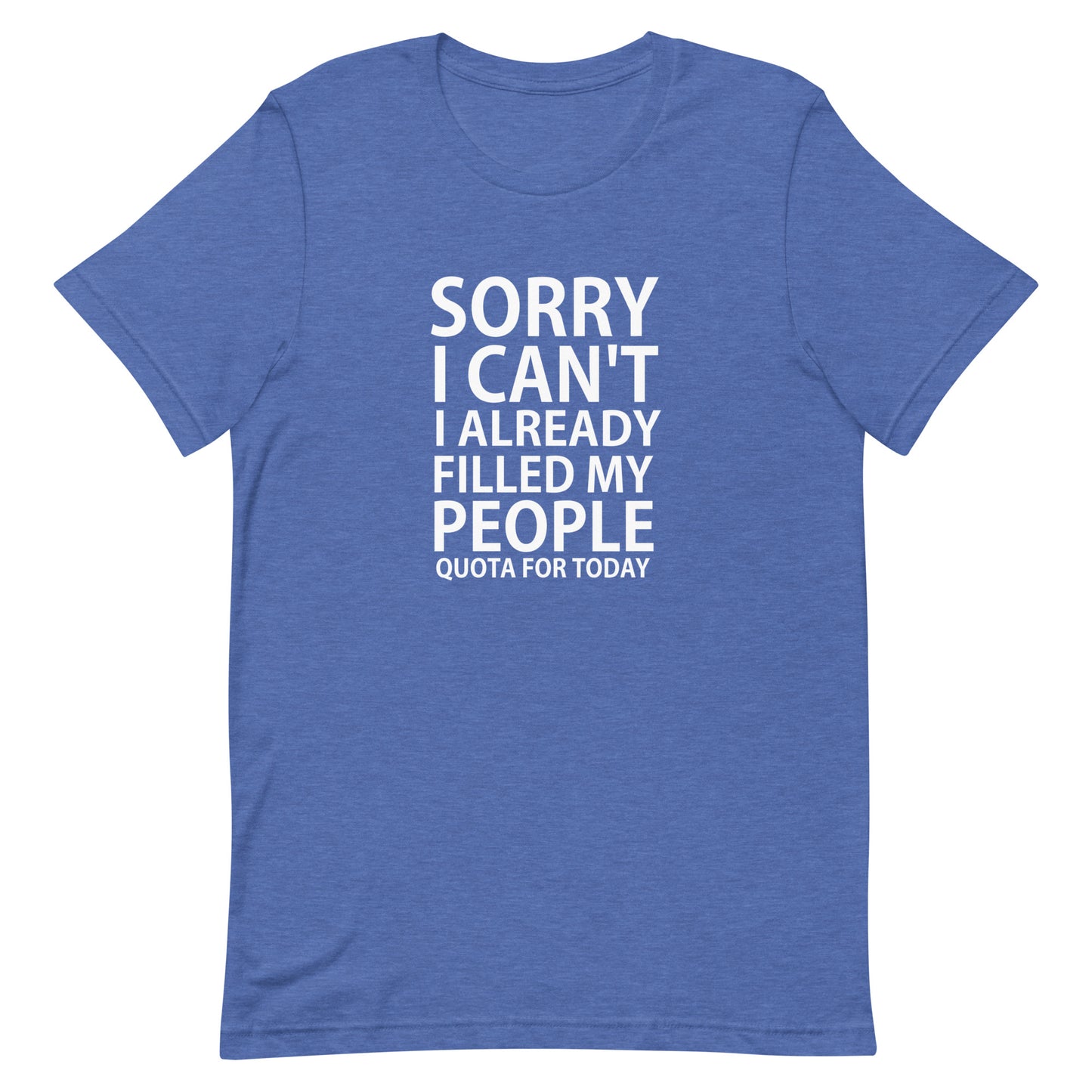 Sorry I Can't I Filled My People... T-Shirt - Heather True Royal