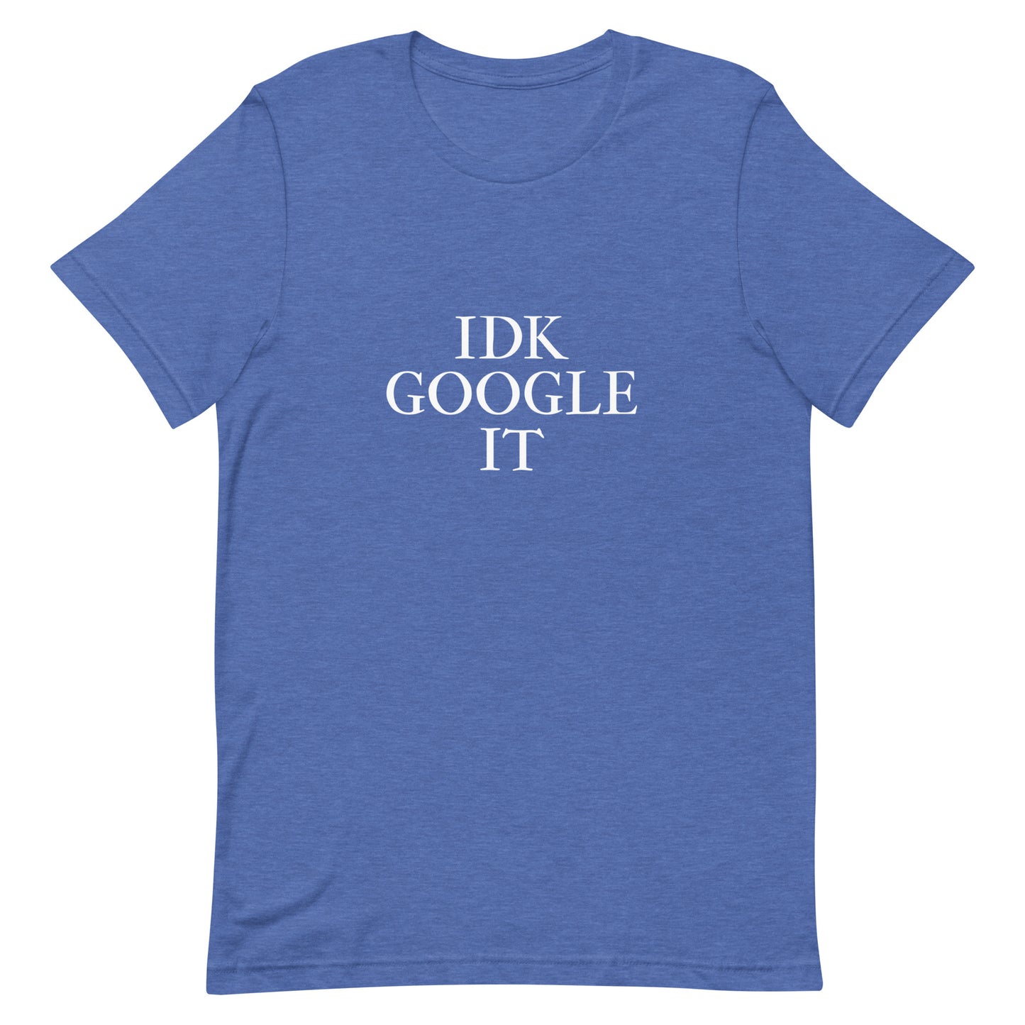 IDK Google It T-Shirt - Heather True Royal