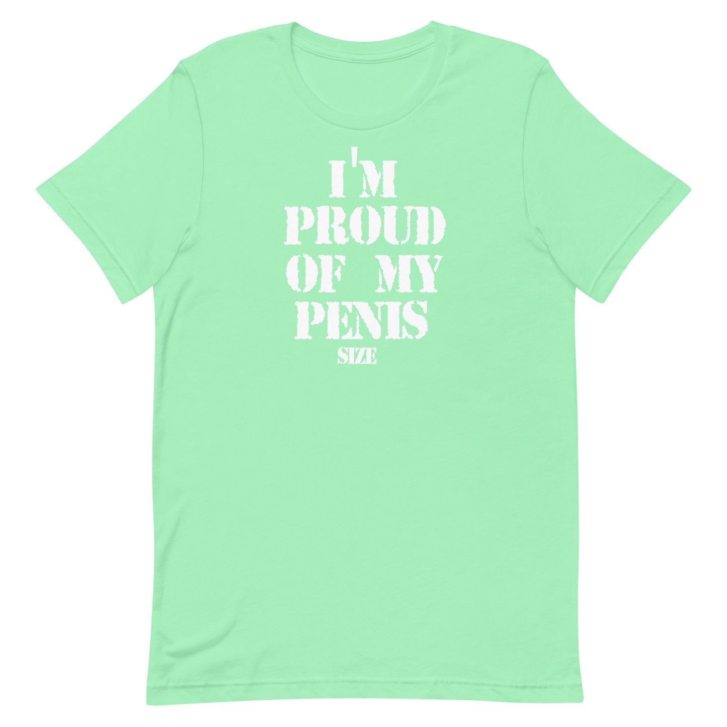 A mint green short-sleeve t-shirt with white text on the front reading 'I'M PROUD OF MY PENIS SIZE', displayed flat against a plain white background.