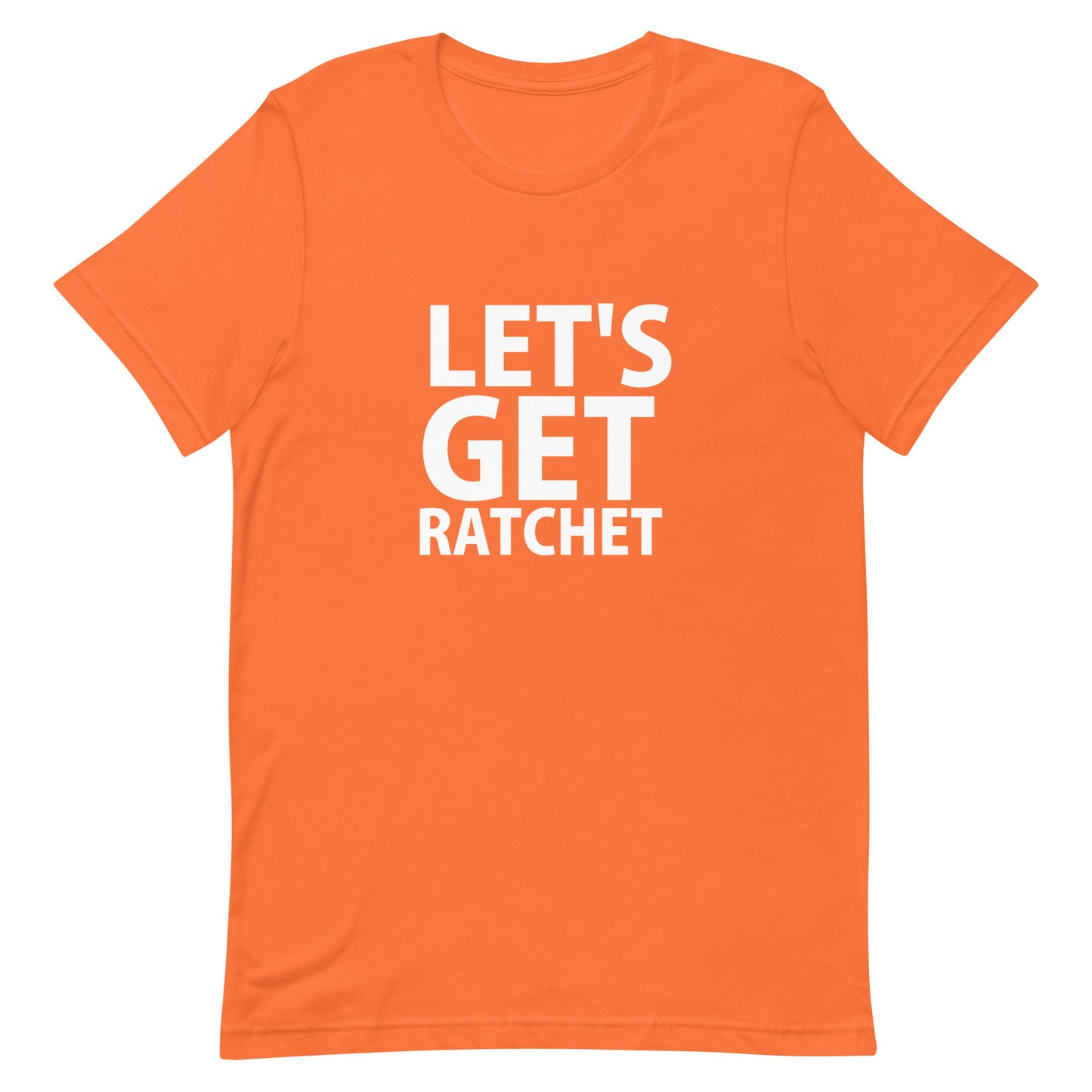Let's Get Ratchet T-Shirt - Orange
